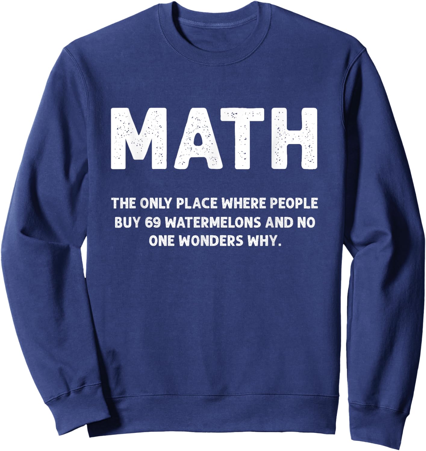 Math The Only Place There People Buy 69 Watermelons Math Sweatshirt - Sweatshirt | Navy