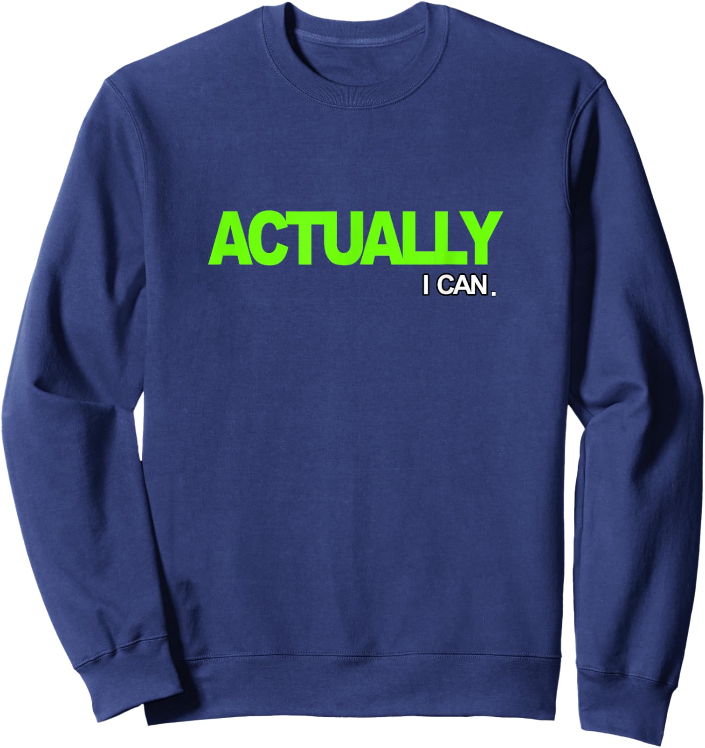 Green Actually I Can Green Graphic Sweatshirt - Sweatshirt | Navy