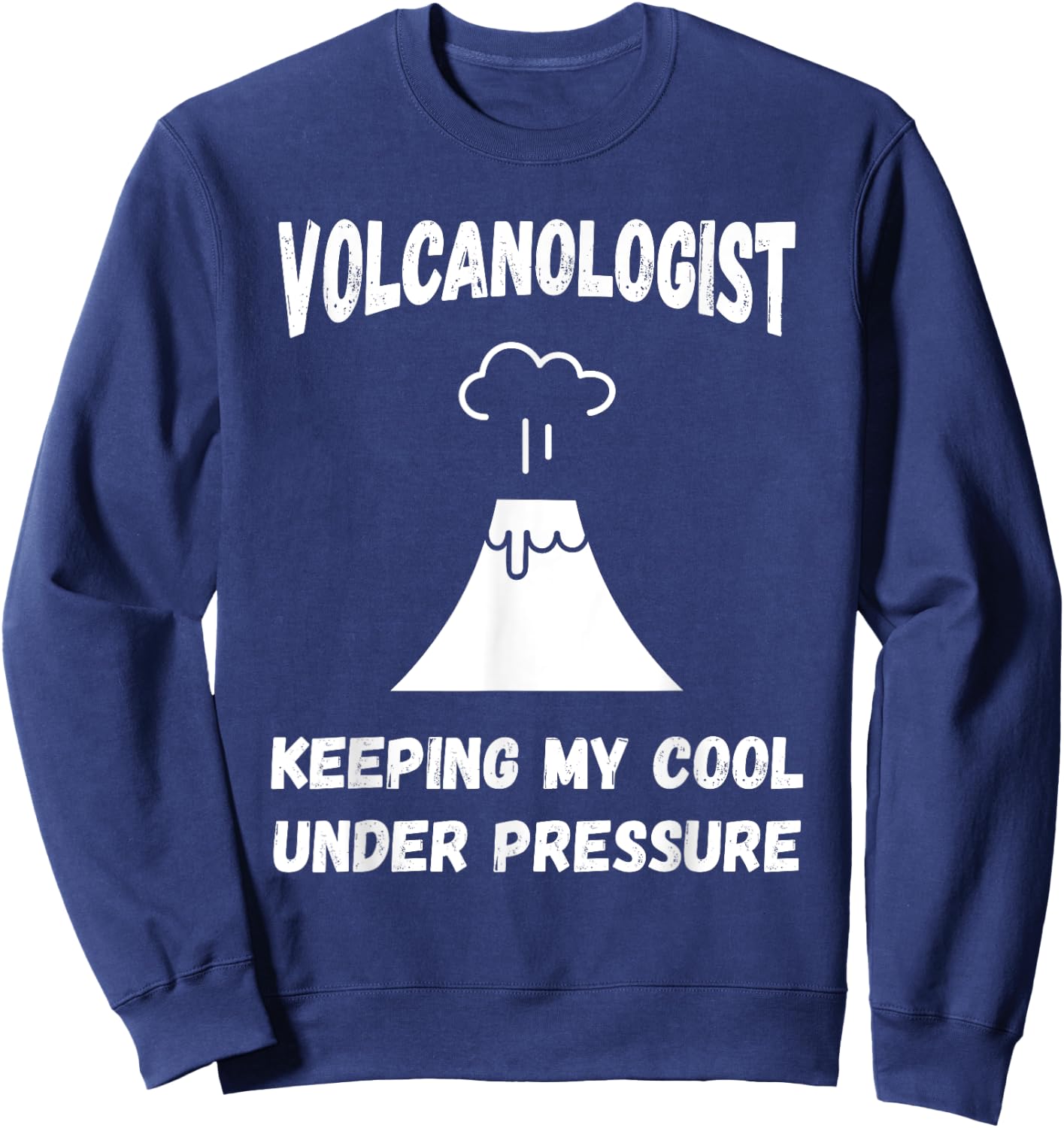 Volcanologist Keeping My Cool Under Pressure Volcano Lover Sweatshirt - Sweatshirt | Navy