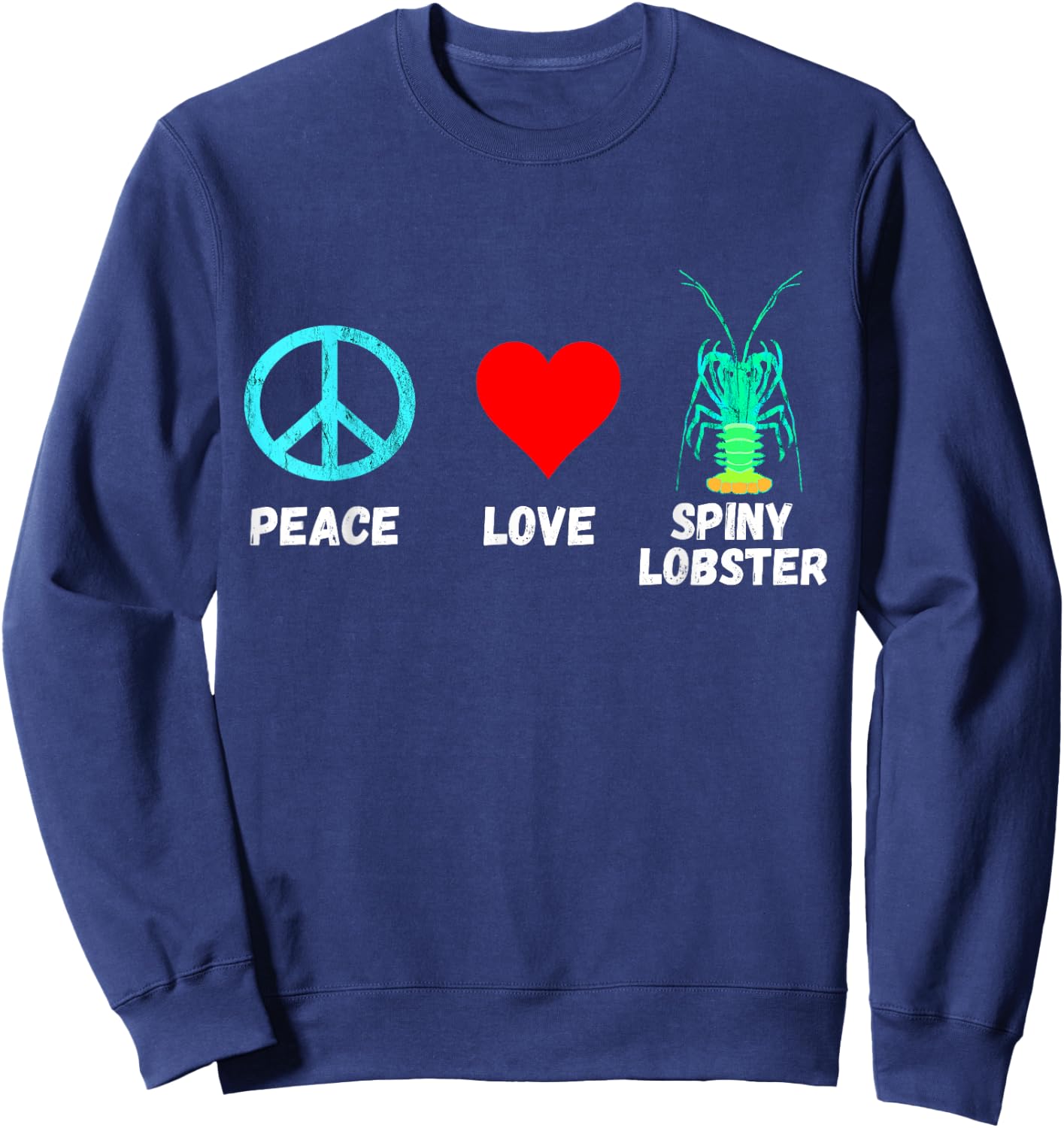 Spiny Lobster Lobstering Crustacean Peace Love Seafood Shirt Sweatshirt - Sweatshirt | Navy