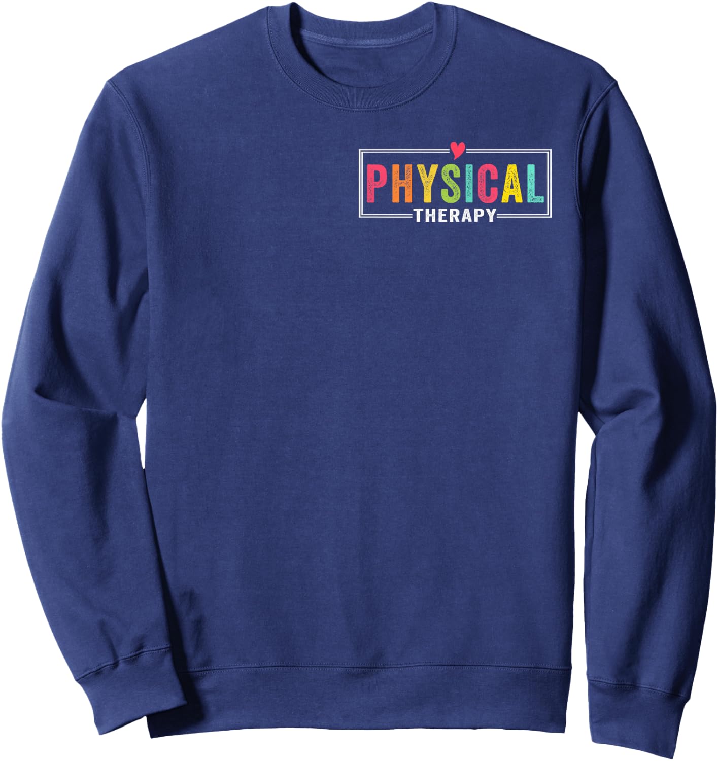 Physical Therapy Physical Therapist PT PTA Funny Sweatshirt - Sweatshirt | Navy