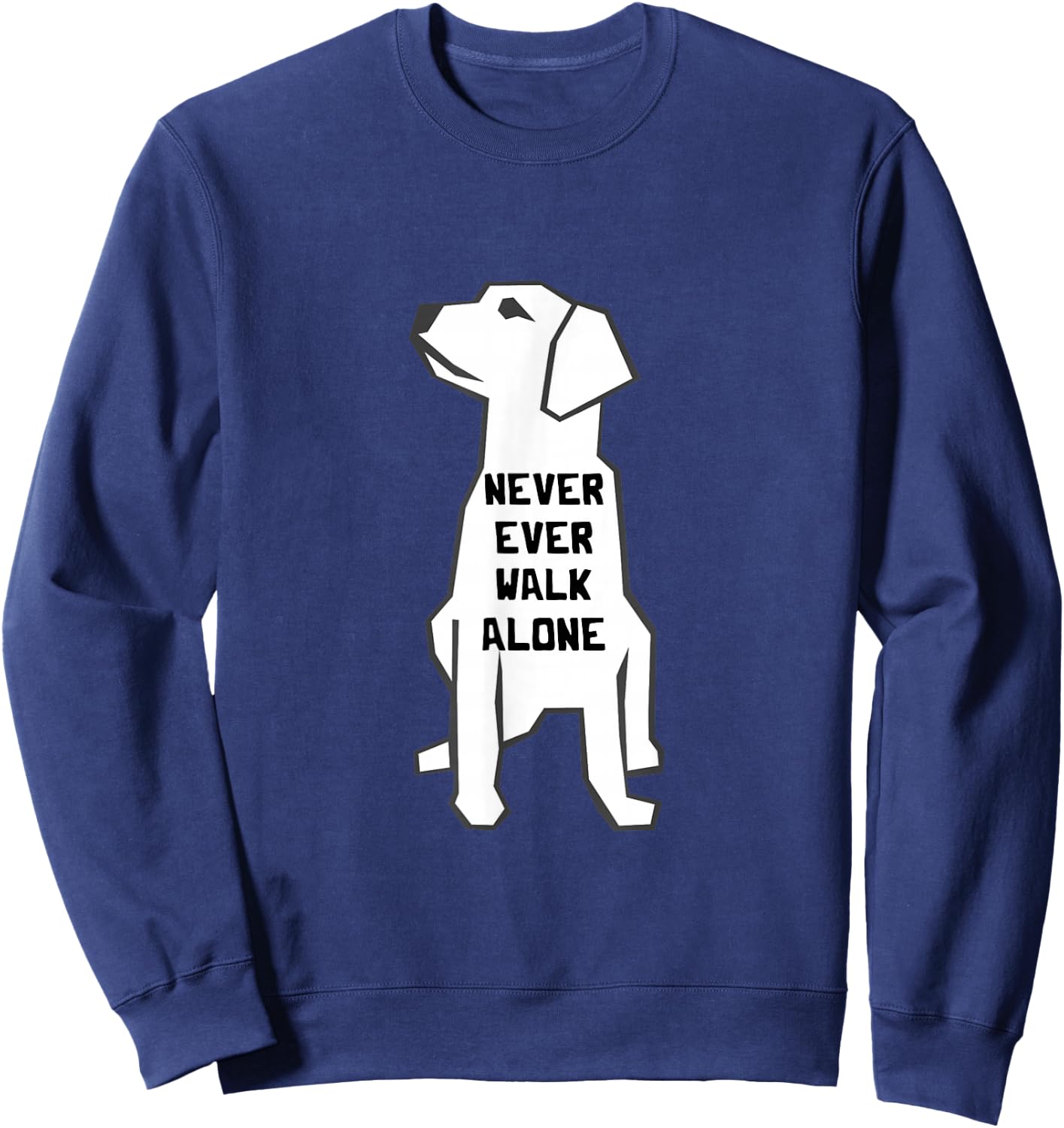 Never Ever Walk Alone Dog Walker Pet Owner Puppies Dog Lover Sweatshirt - Sweatshirt | Navy