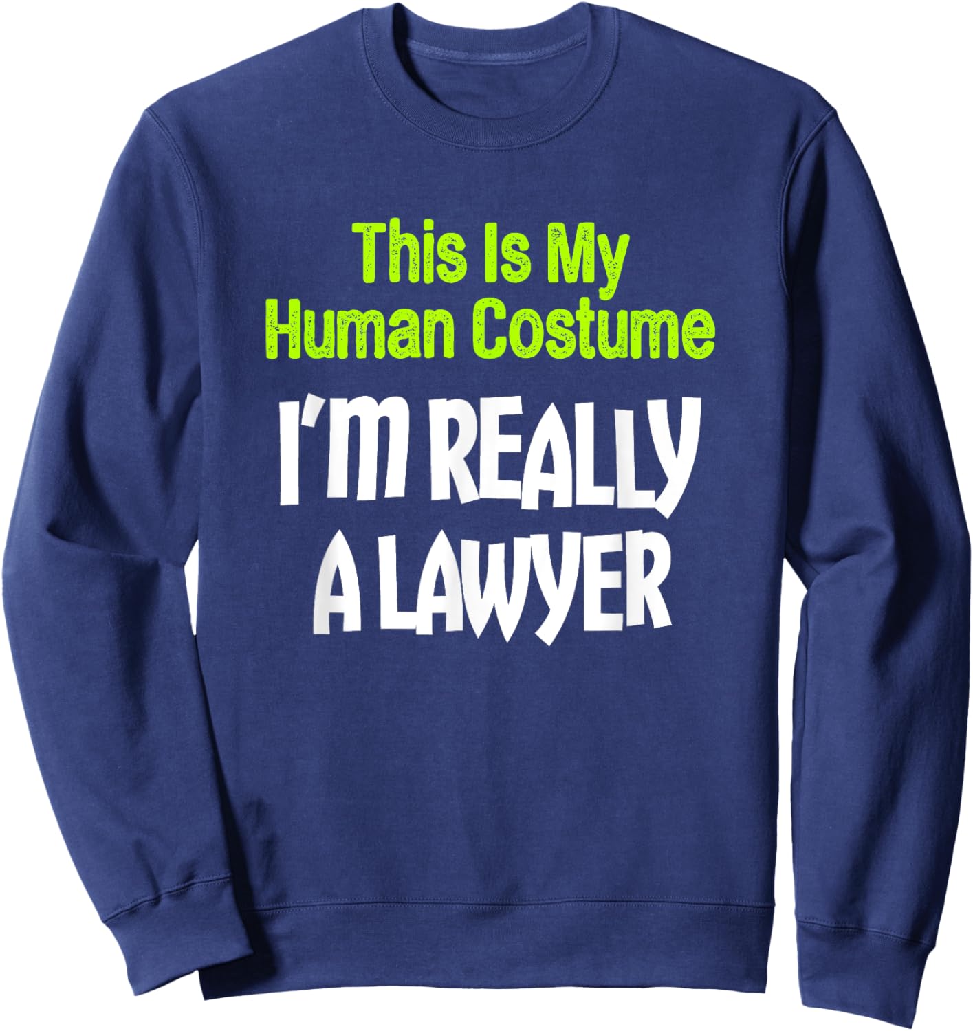 This Is My Human Costume I'm Really A Lawyer Sweatshirt - Sweatshirt | Navy