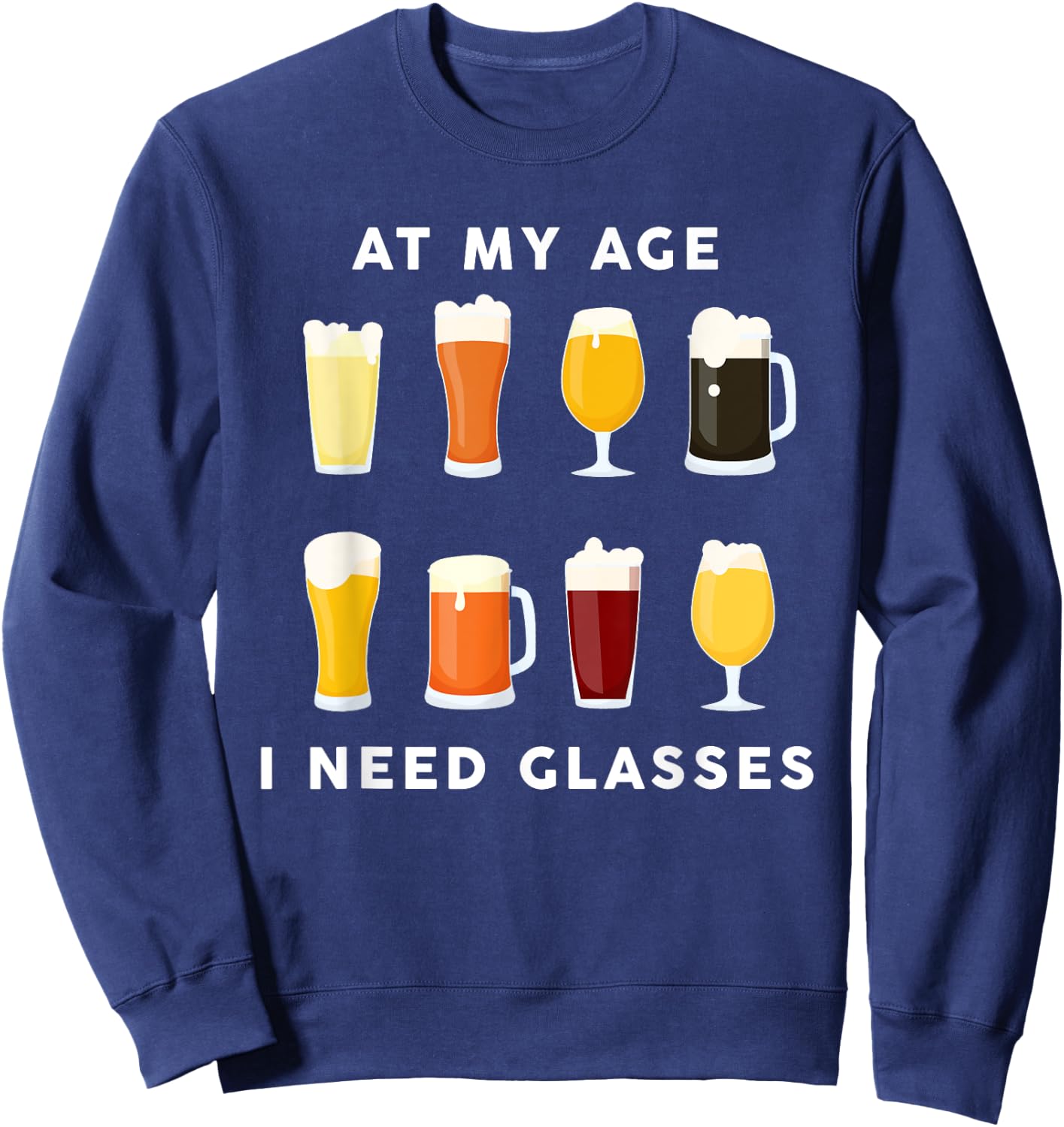 At My Age I Need Glasses Funny Beer Lover Drinking Dad Sweatshirt - Sweatshirt | Navy