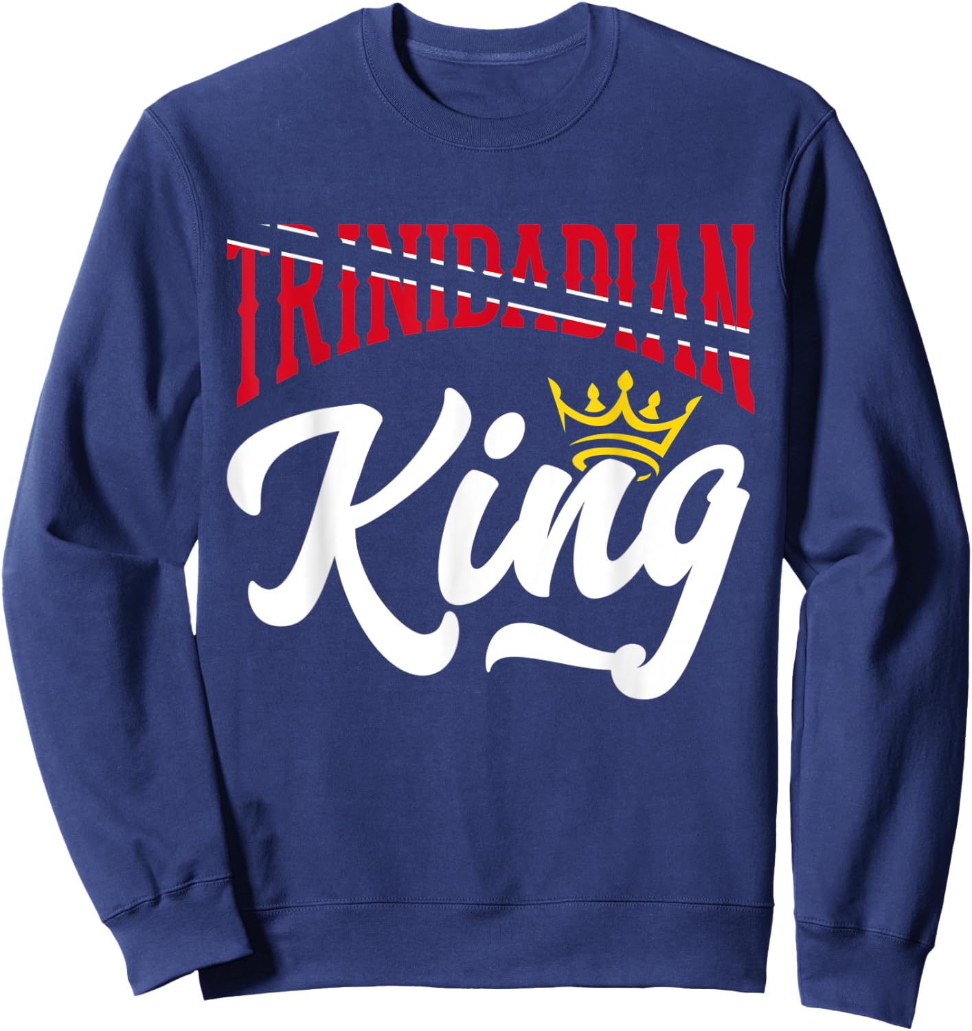 Trinidadian King Trinidad and Tobago Flag Trinidadian Sweatshirt - Sweatshirt | Navy