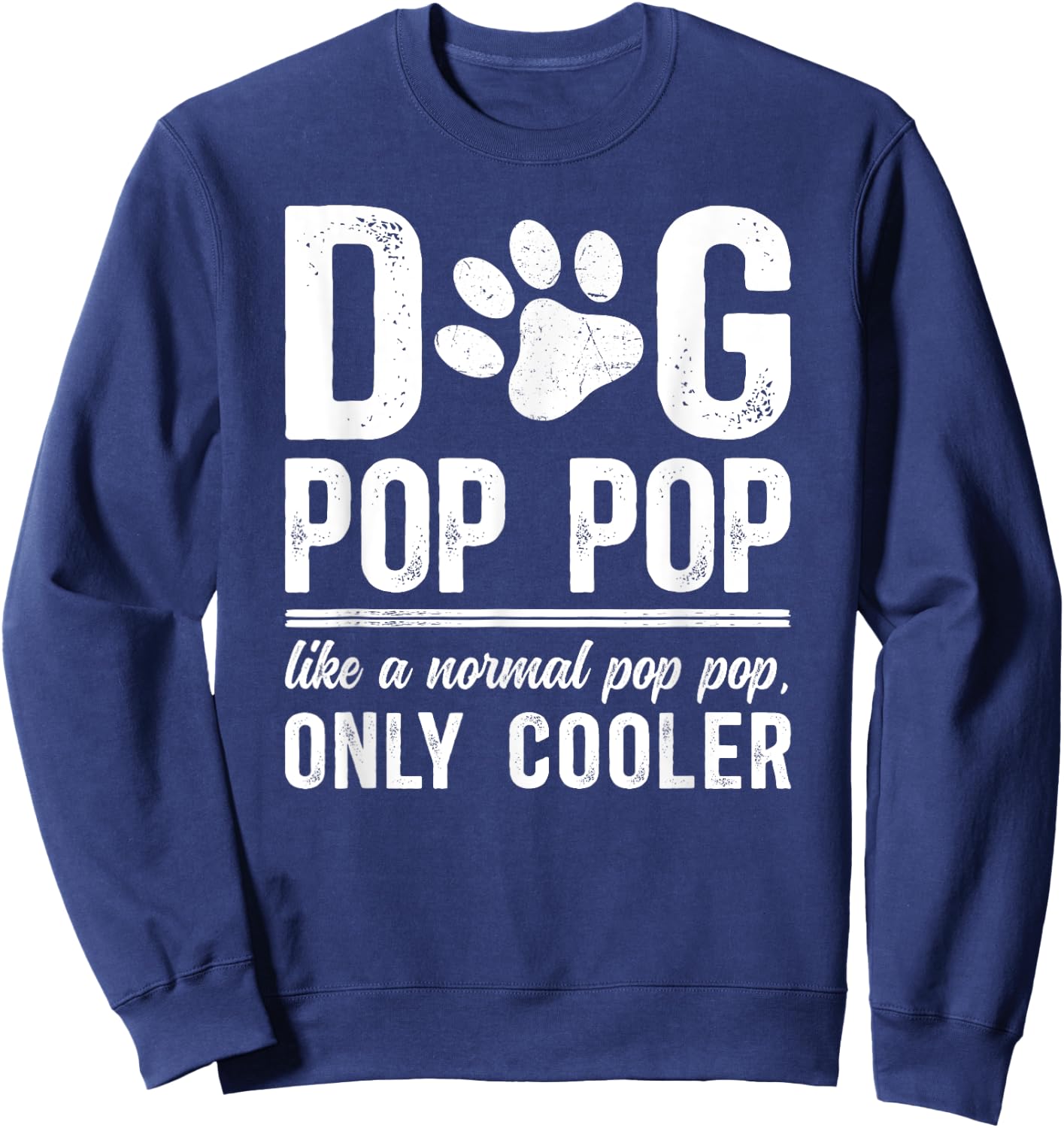 Cool Dog Pop Pop Dog Lover Pop Pop Dog Owner Pop Pop Sweatshirt - Sweatshirt | Navy