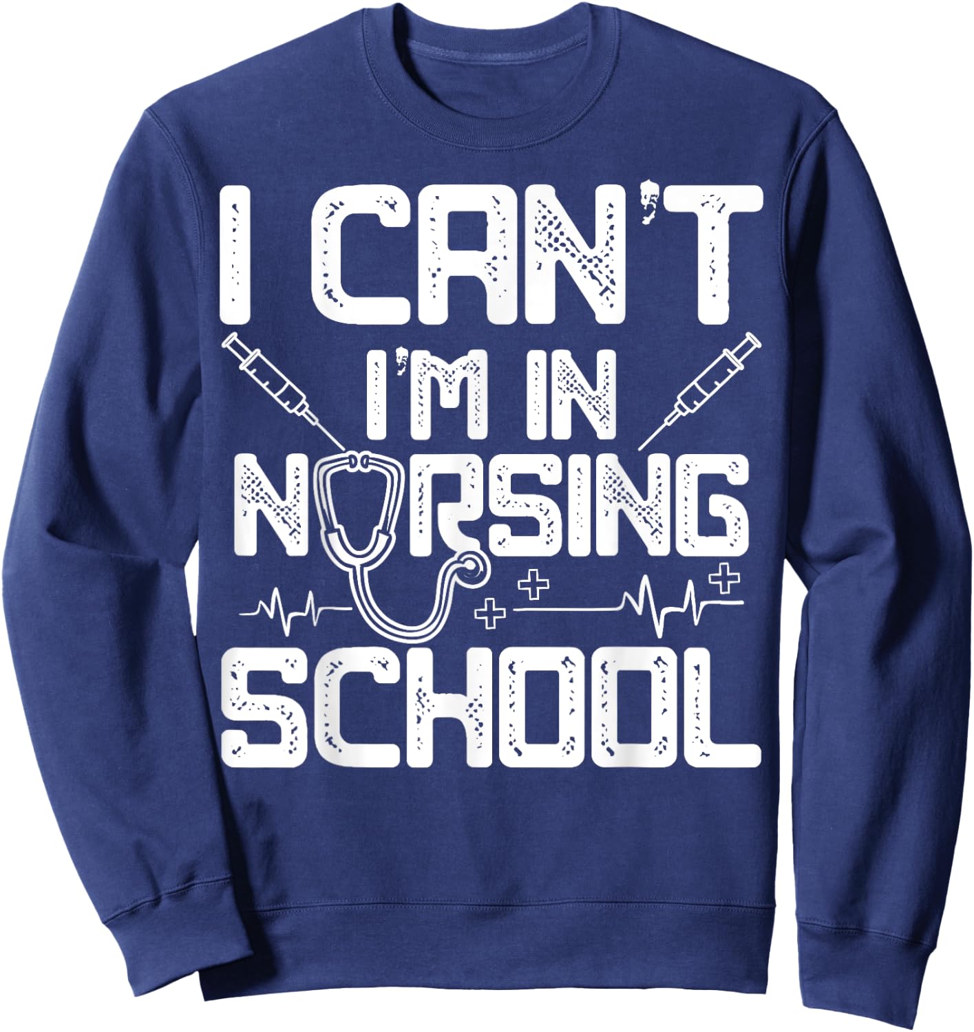 I Can't I'm In Nursing School Funny Gift Design Idea Sweatshirt - Sweatshirt | Navy