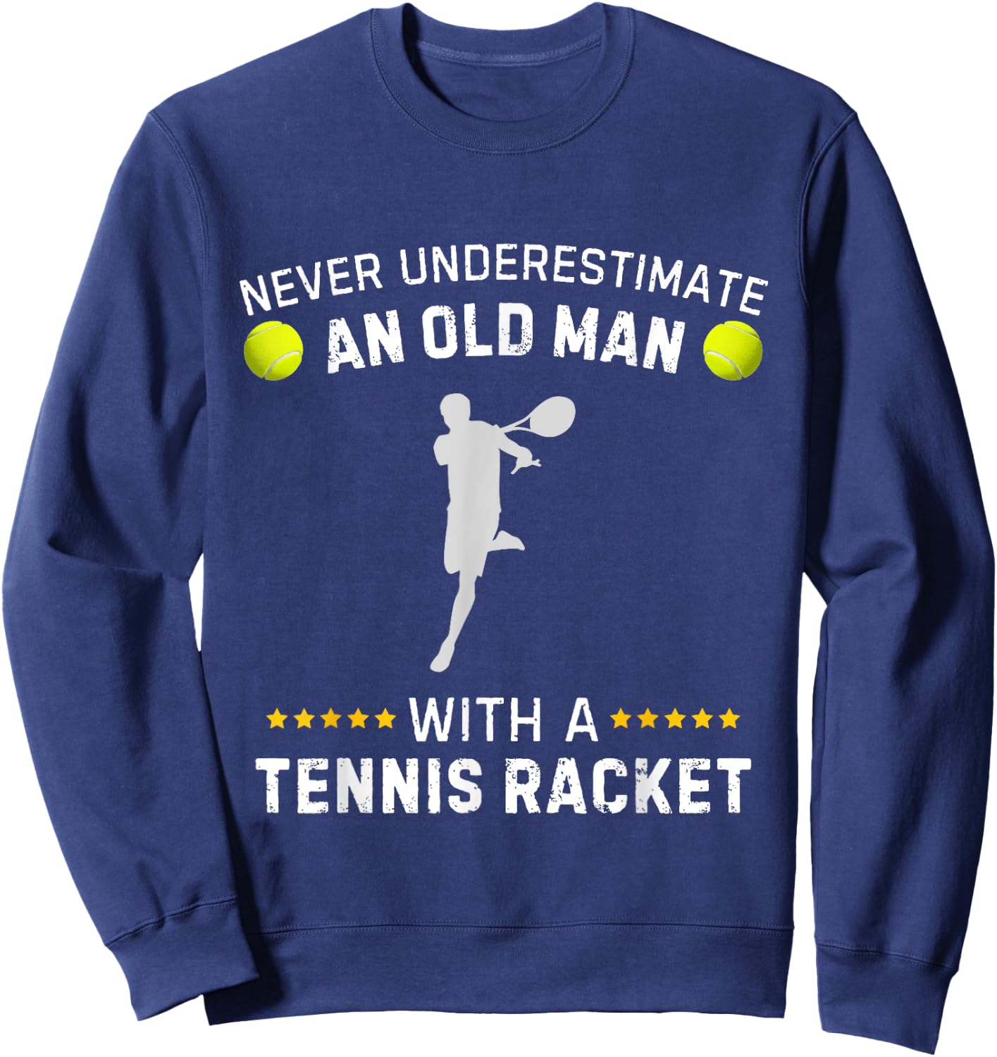 Never Underestimate An Old Man With A Tennis Racket Funny Sweatshirt - Sweatshirt | Navy