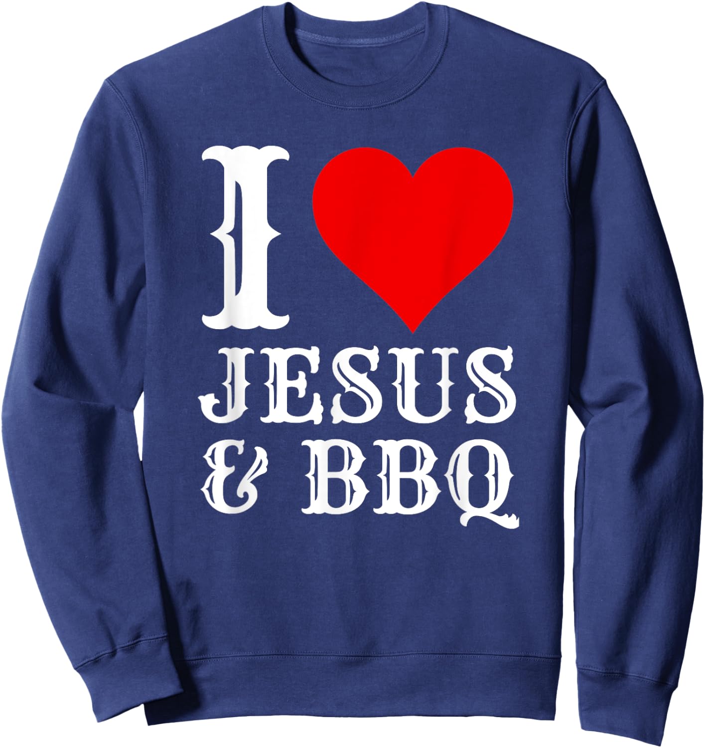 Love Jesus BBQ Proud Christian Food Grill Meat Smoker Sweatshirt - Sweatshirt | Navy