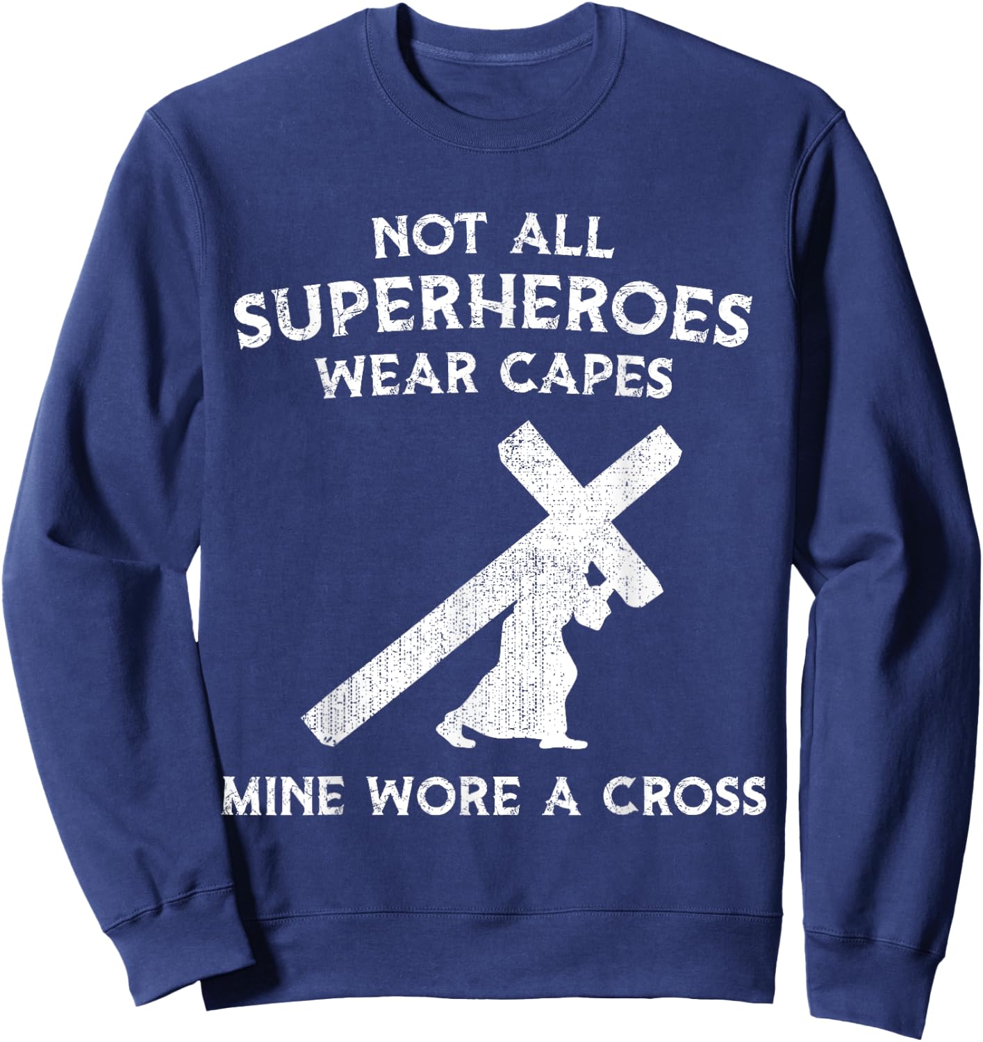 Not All Superheroes Wear Capes, Mine Wore A Cross Sweatshirt - Sweatshirt | Navy
