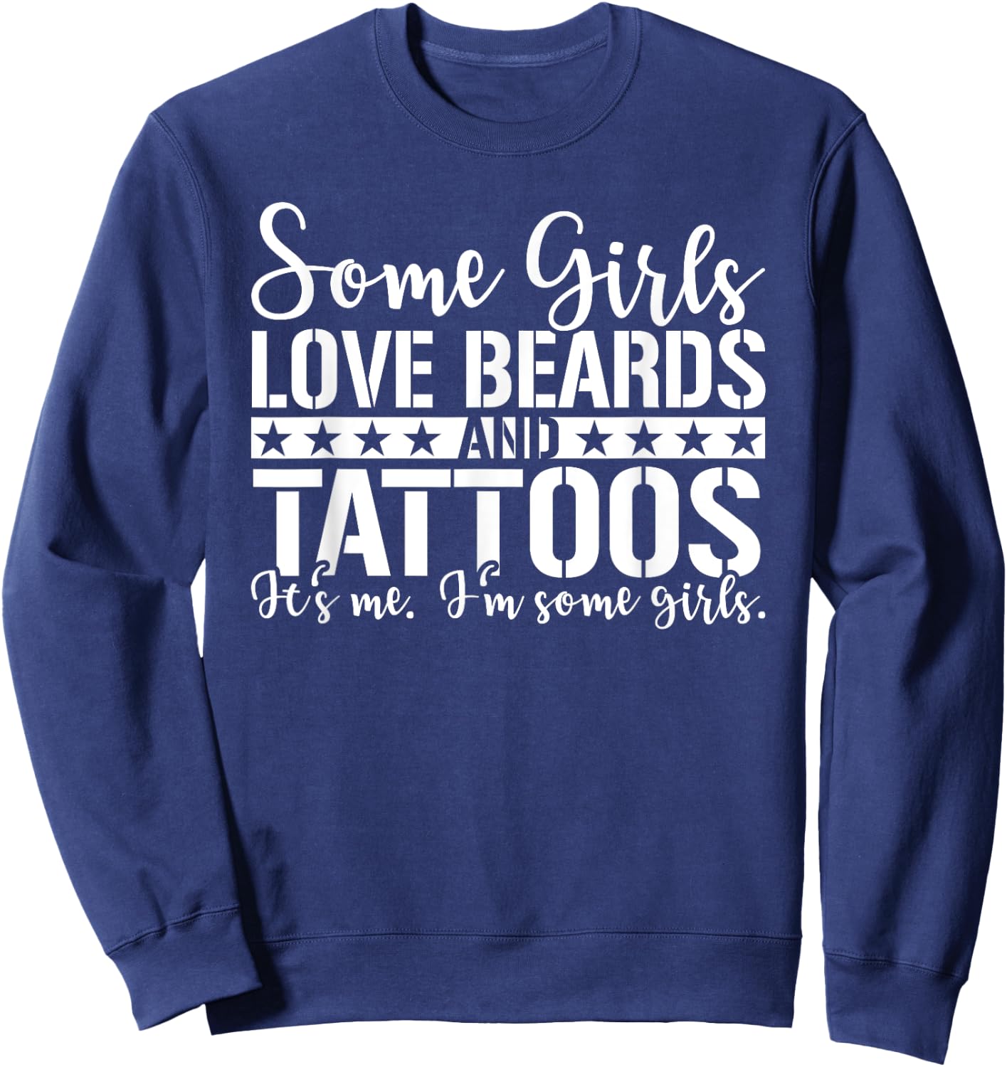 Some Girls Love Beards and Tattoos, I'm some girls Sweatshirt - Sweatshirt | Navy