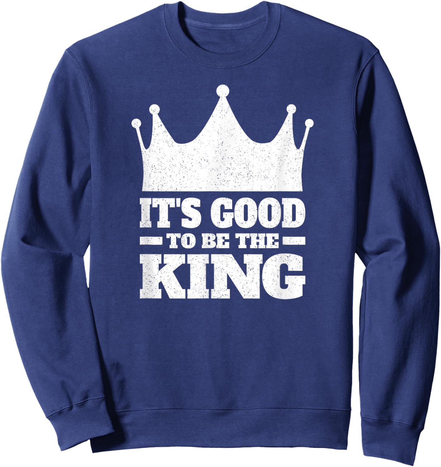 It's Good to Be the King Sweatshirt - Sweatshirt | Navy