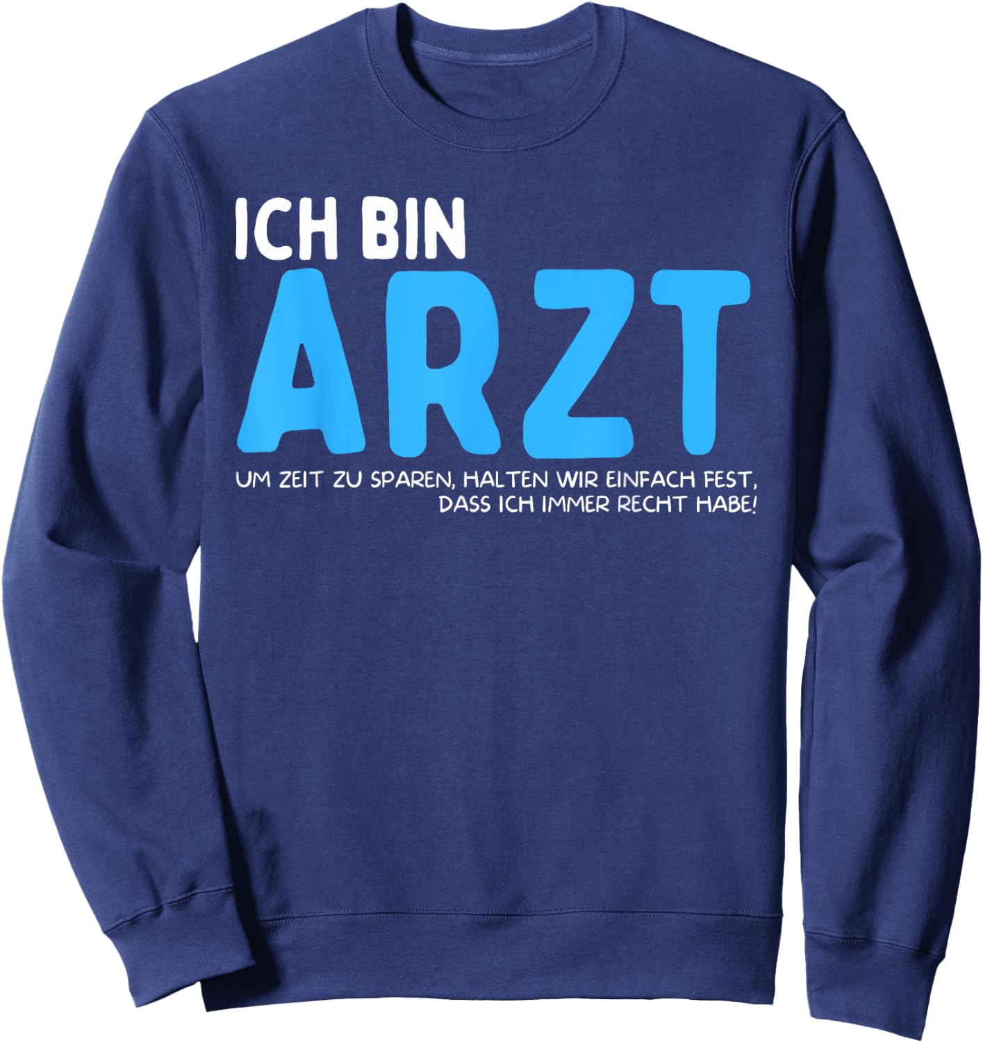 Ich Bin Arzt Lustiger Spruch Sweatshirt - Sweatshirt | Navy