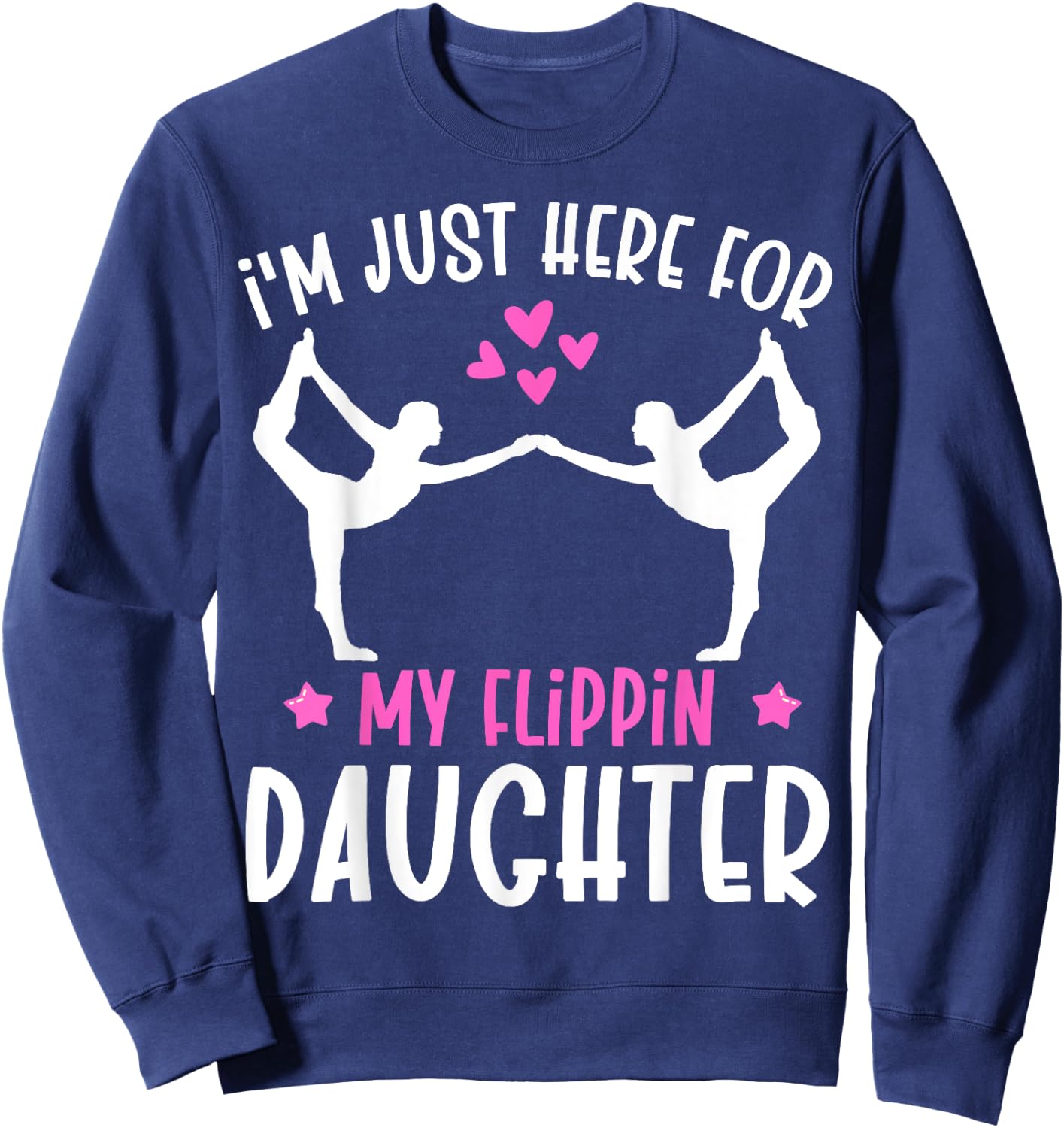 Im Just Here For My Flippin Daughter Gymnast Girls Mom Dad Sweatshirt - Sweatshirt | Navy