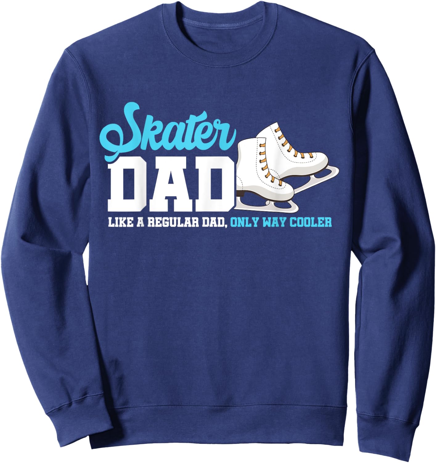 Skater Dad Daddy Figure Skater Father Ice Skating Skates Sweatshirt - Sweatshirt | Navy