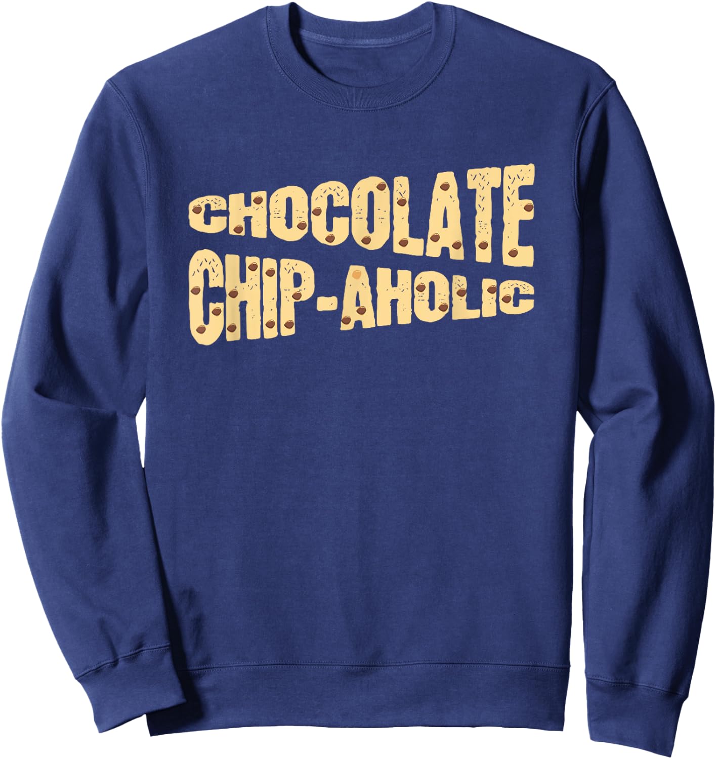 Funny Chocolate Chip-Aholic Shirt Chocolate Chip Gift Sweatshirt - Sweatshirt | Navy