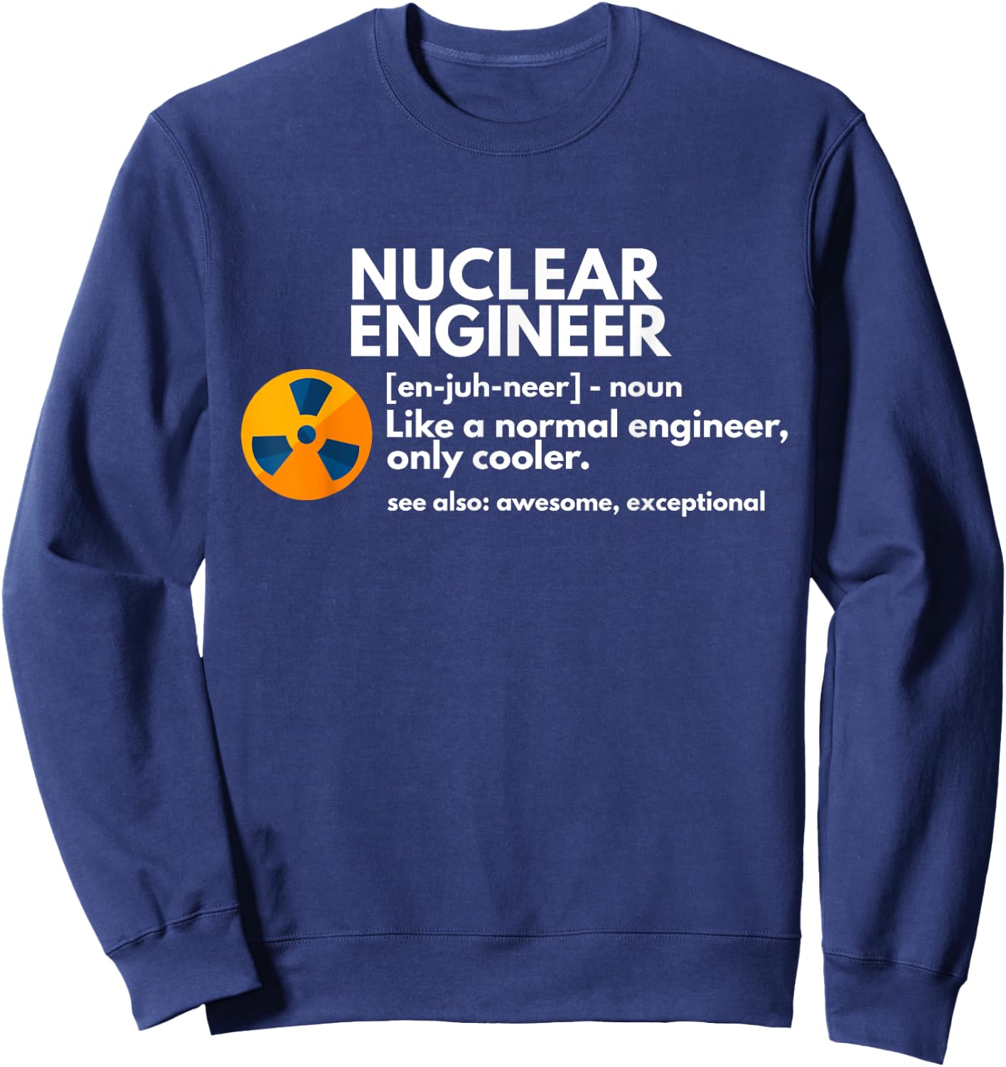 Funny Nuclear Engineer Definition Engineering Gift Sweatshirt - Sweatshirt | Navy