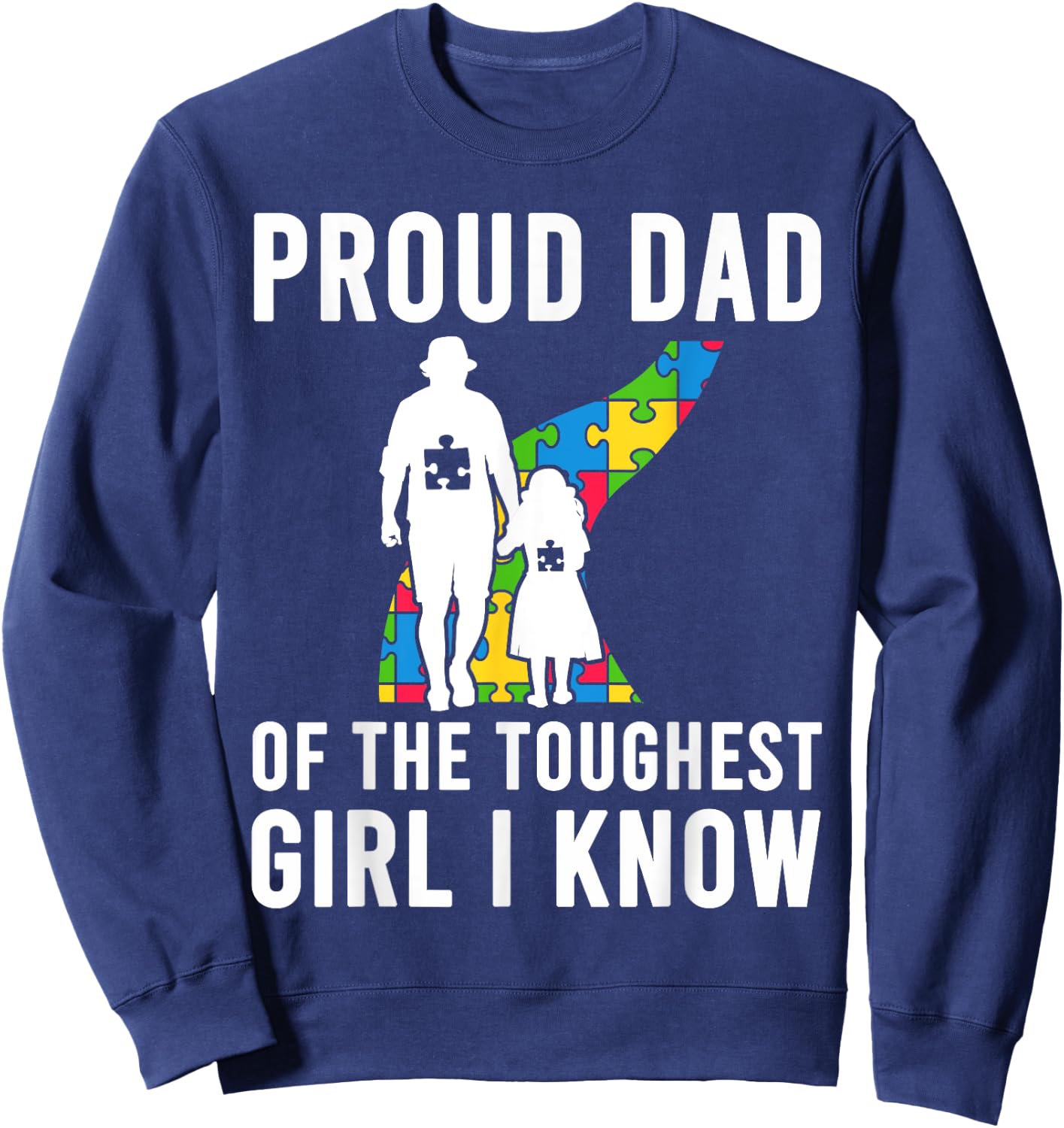 Autism Proud Dad Of The Toughest Girl Daddy Shirt Autism Dad Sweatshirt - Sweatshirt | Navy