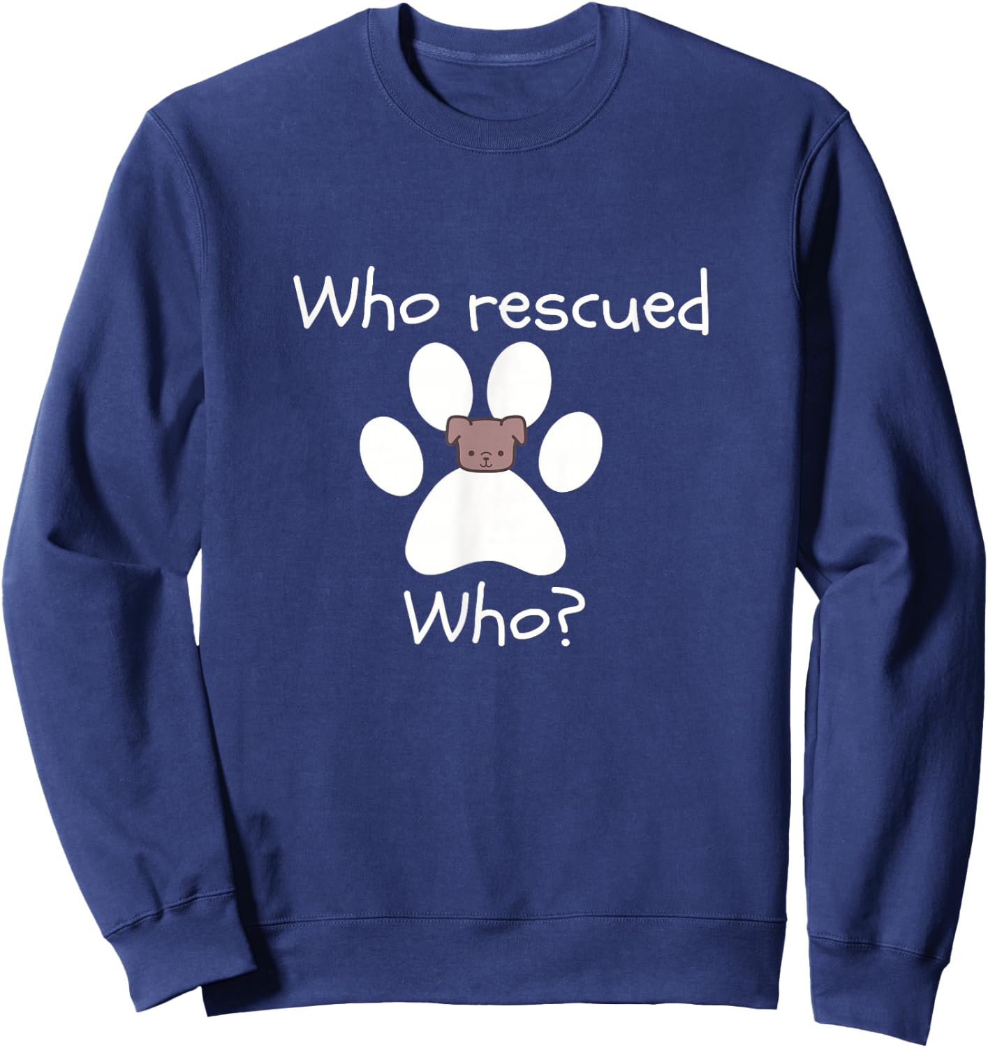 Who Rescued Who Dog Lover -Dog Lover Gift Sweatshirt - Sweatshirt | Navy