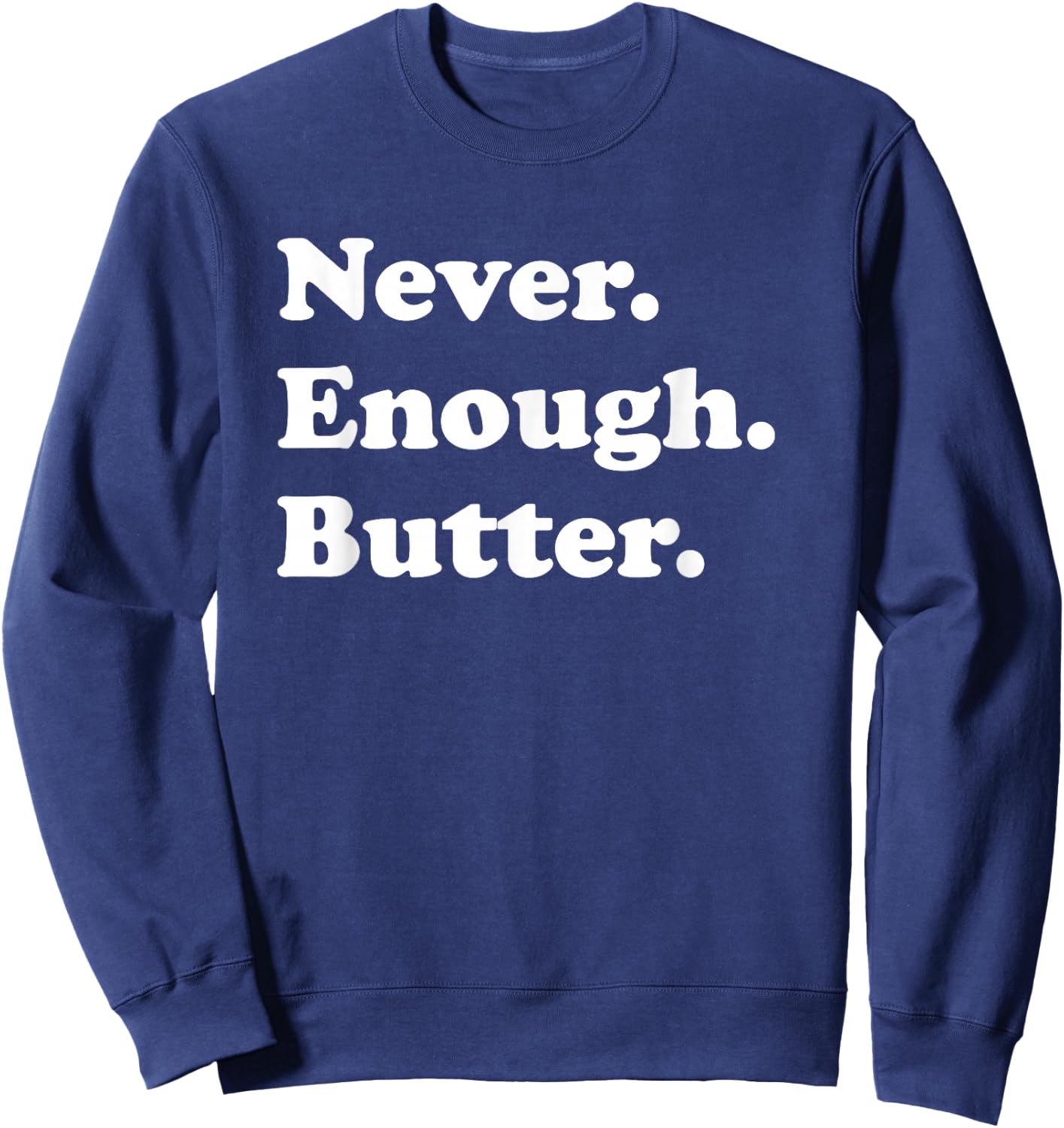 Never Enough Butter Funny Butter Sweatshirt - Sweatshirt | Navy