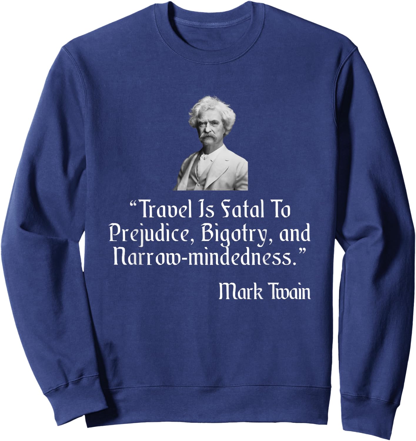 Mark Twain Shirt Travel Is Fatal To Prejudice Quote Sweatshirt - Sweatshirt | Navy