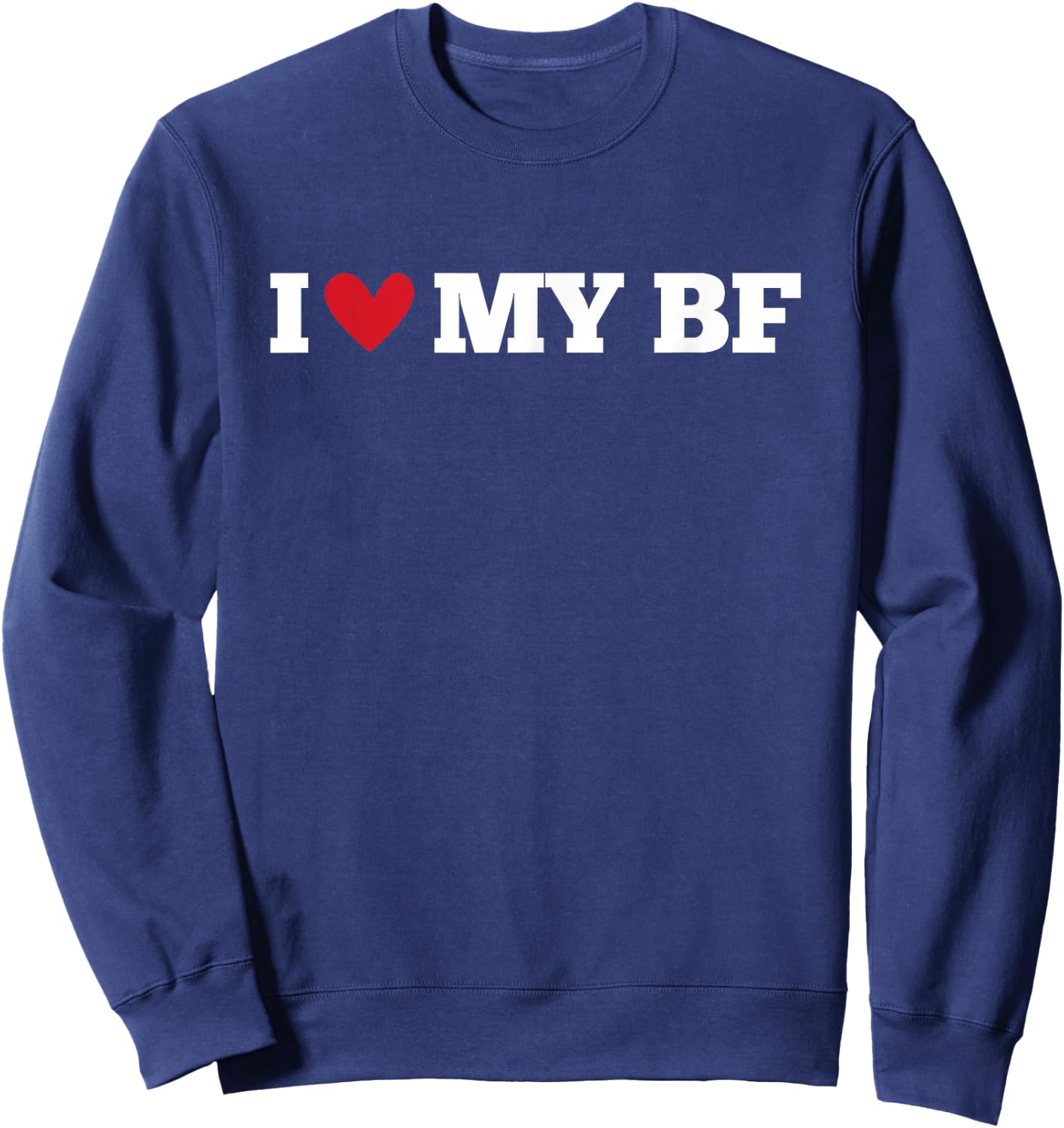 I Love My BF Funny Birthday Anniversary Present , black Sweatshirt - Sweatshirt | Navy