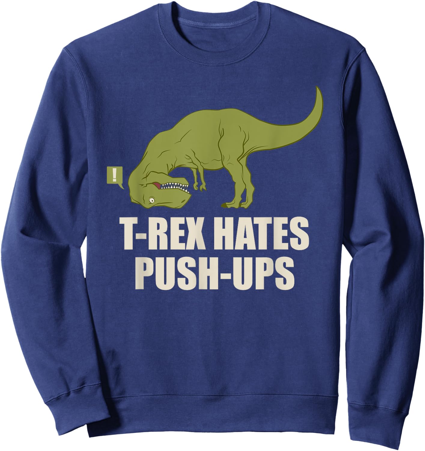 T-Rex Hate Push Ups T Rex Push-Up Gym Workout Sweatshirt - Sweatshirt | Navy