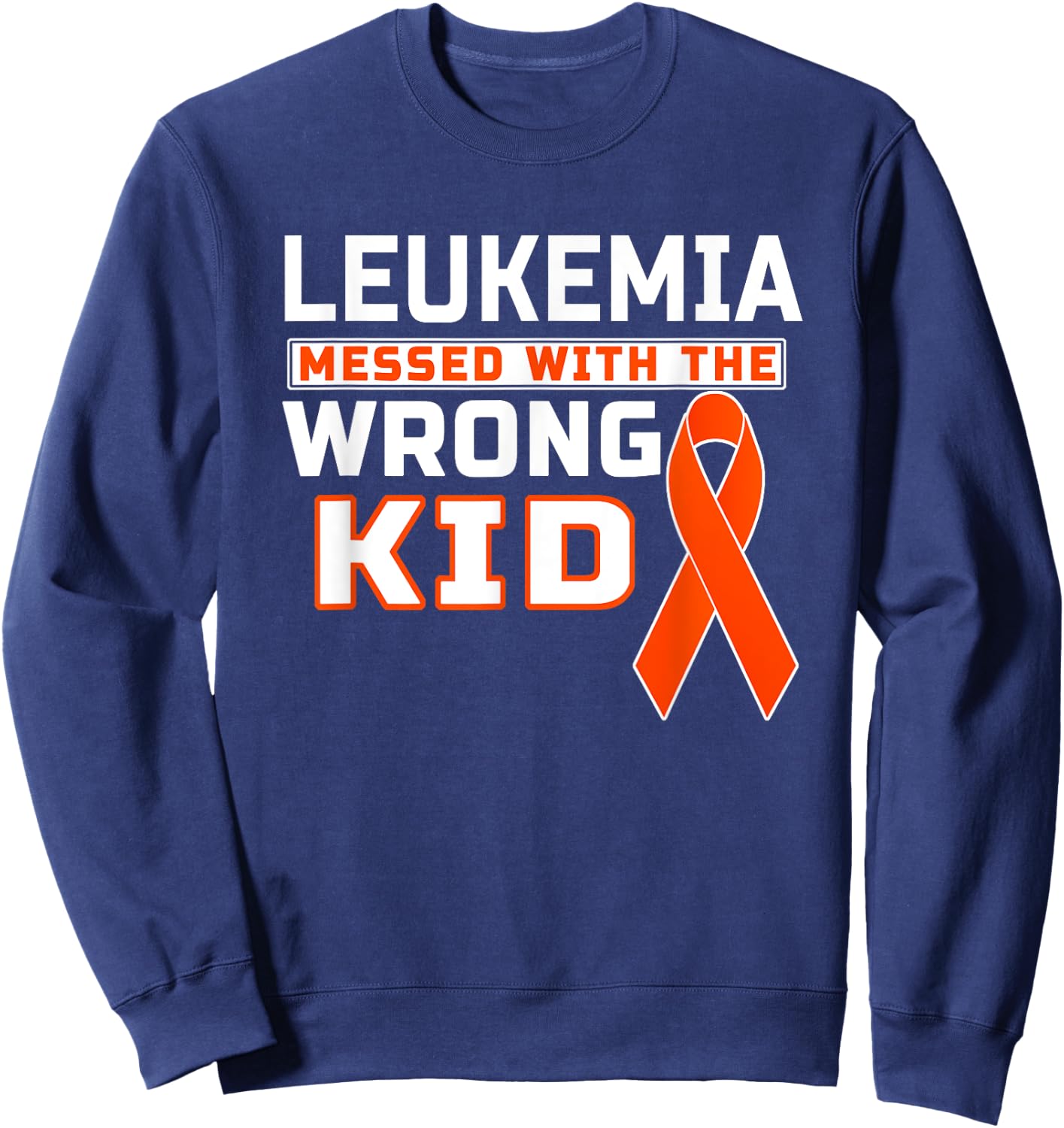 Leukemia Messed With The Wrong Kid Leukemia Awareness Sweatshirt - Sweatshirt | Navy