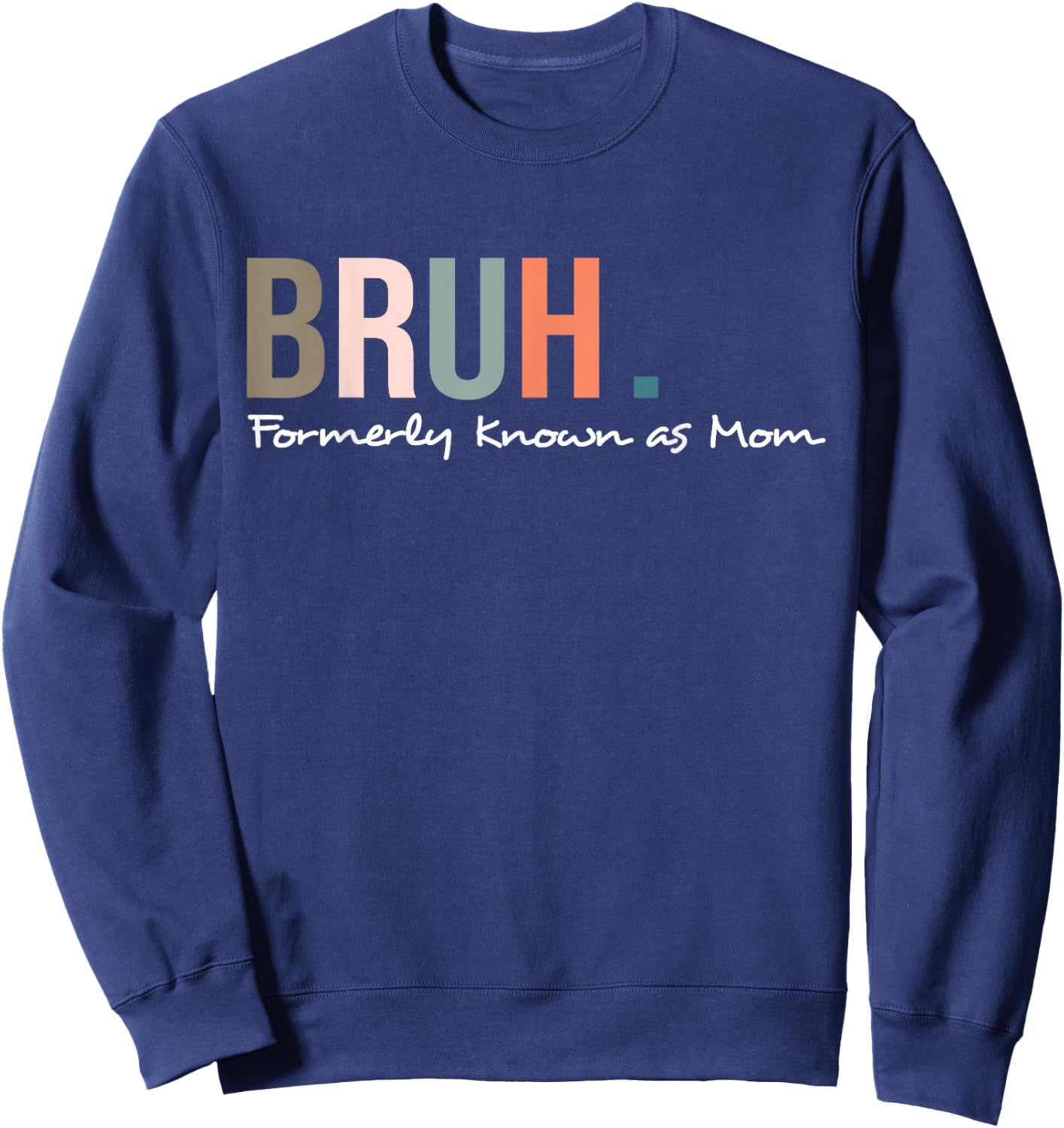 Bruh Formerly Known As Mom Funny Mother's Day Sweatshirt - Sweatshirt | Navy
