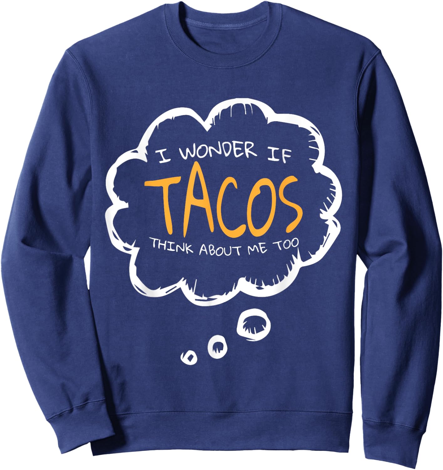 I Wonder if Tacos Think About me Too | Mexican Food Tacos Sweatshirt - Sweatshirt | Navy