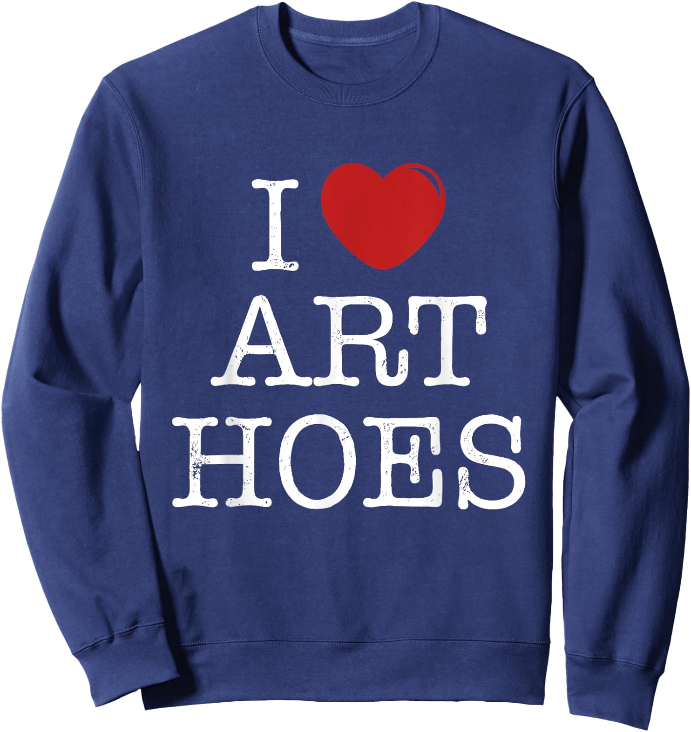 I Heart Art Hoes - Funny I Love Art Hoes Sweatshirt - Sweatshirt | Navy