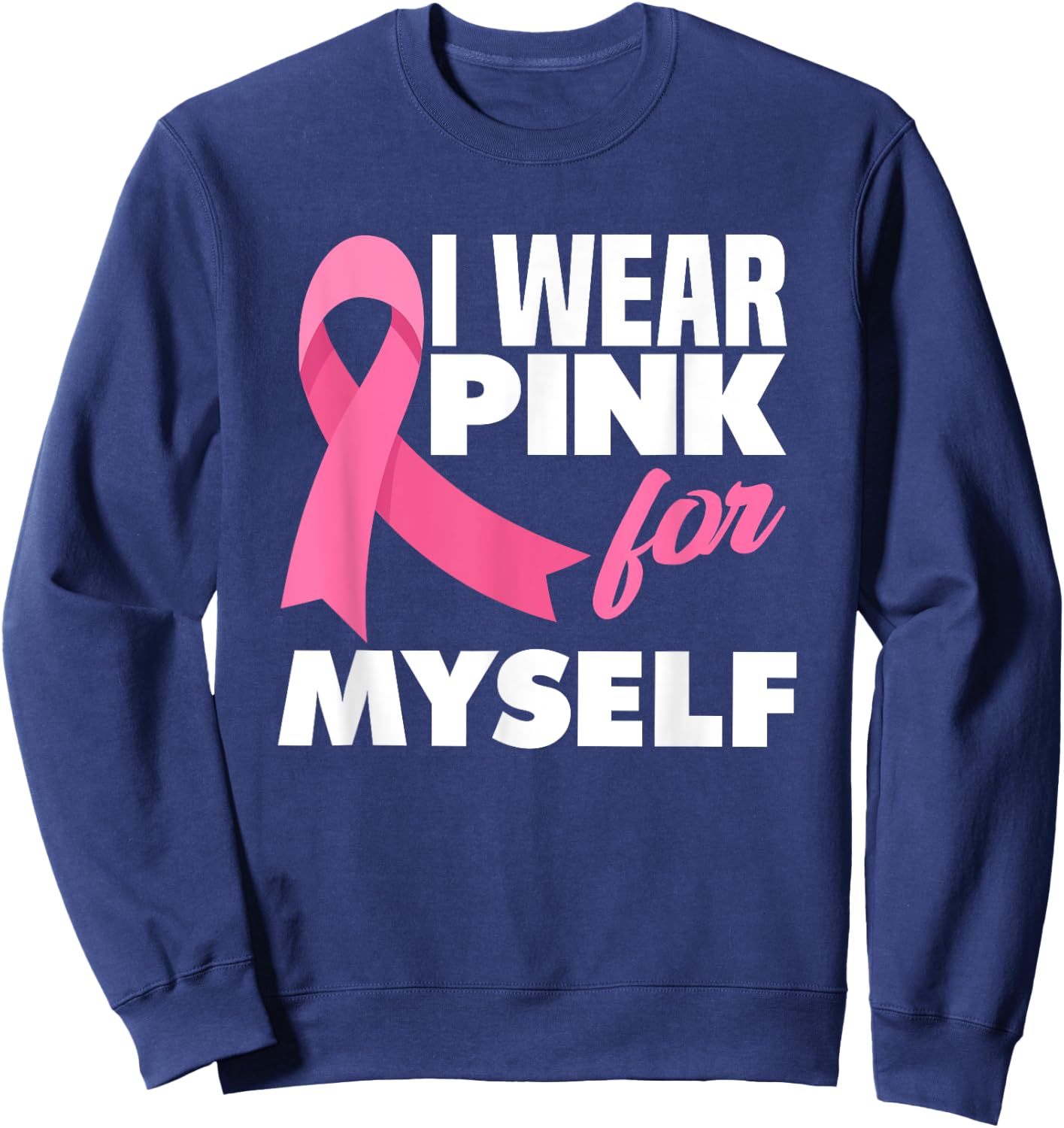 I Wear Pink For Myself Warrior Breast Cancer Awareness Sweatshirt - Sweatshirt | Navy