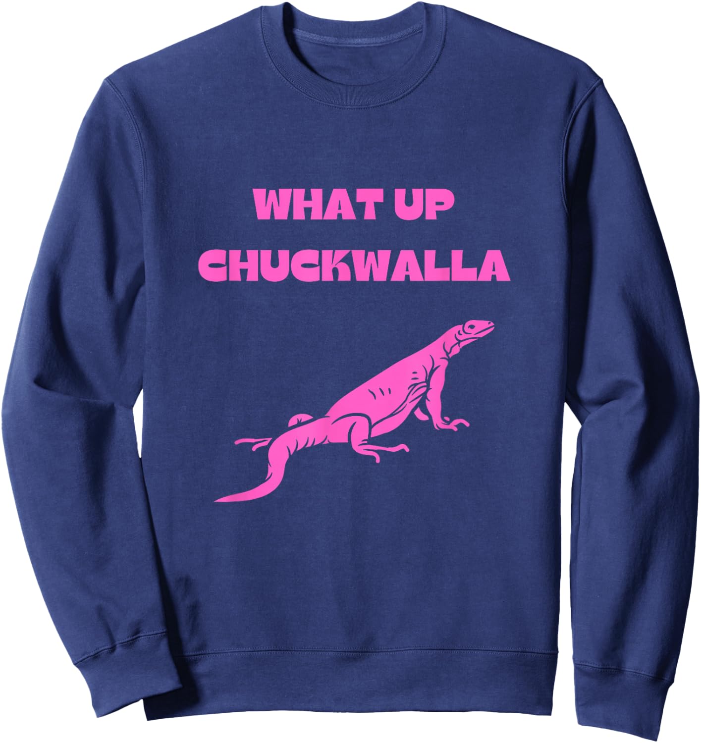 What Up Chuckwalla? Funny Commercial Quote Sweatshirt - Sweatshirt | Navy