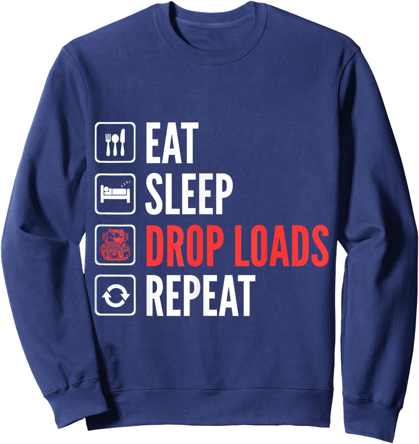 Eat Sleep Drop Loads Repeat Trucker Sweatshirt - Sweatshirt | Navy