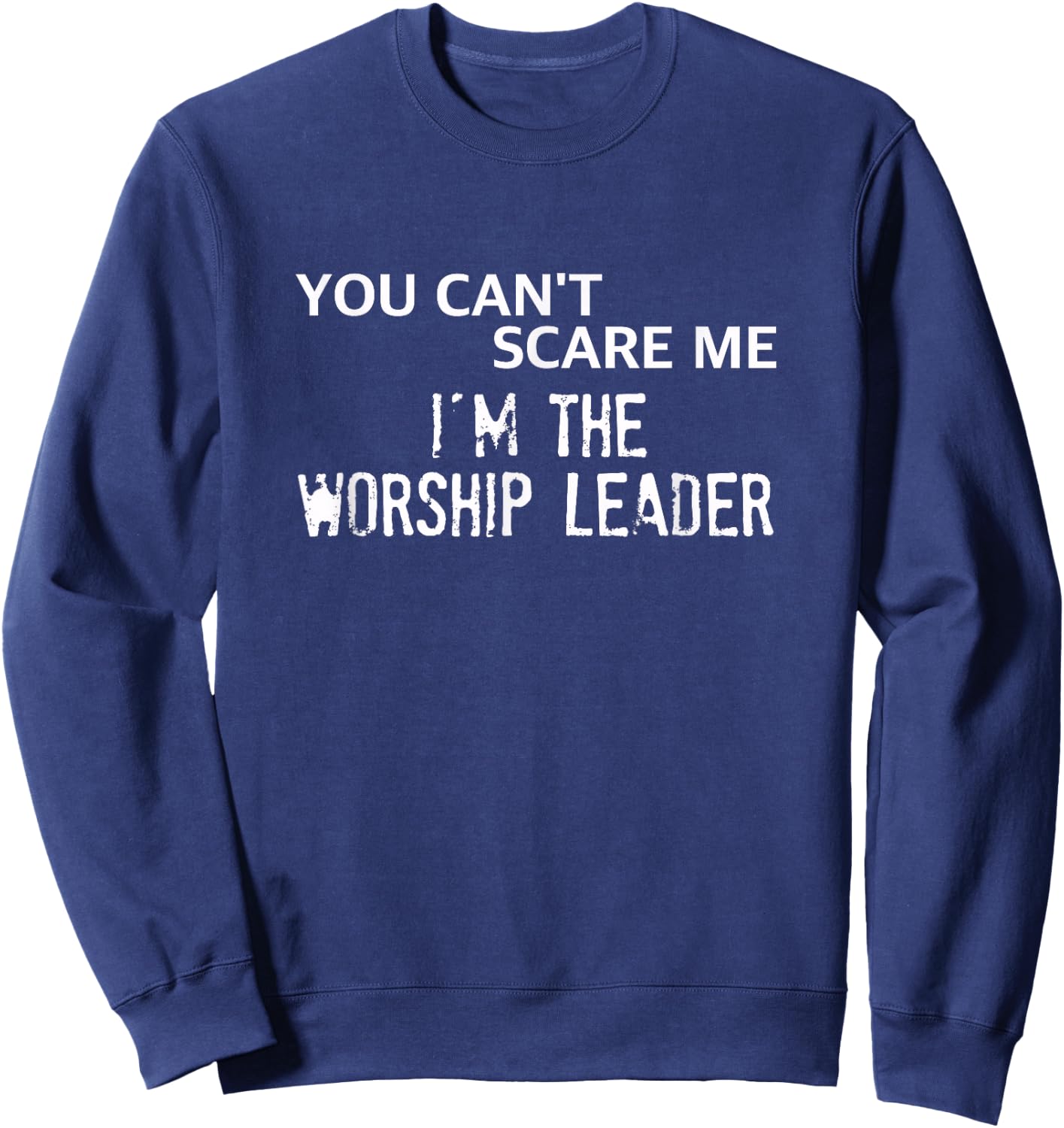 You Can't Scare Me I'm the Worship Leader Sweatshirt - Sweatshirt | Navy