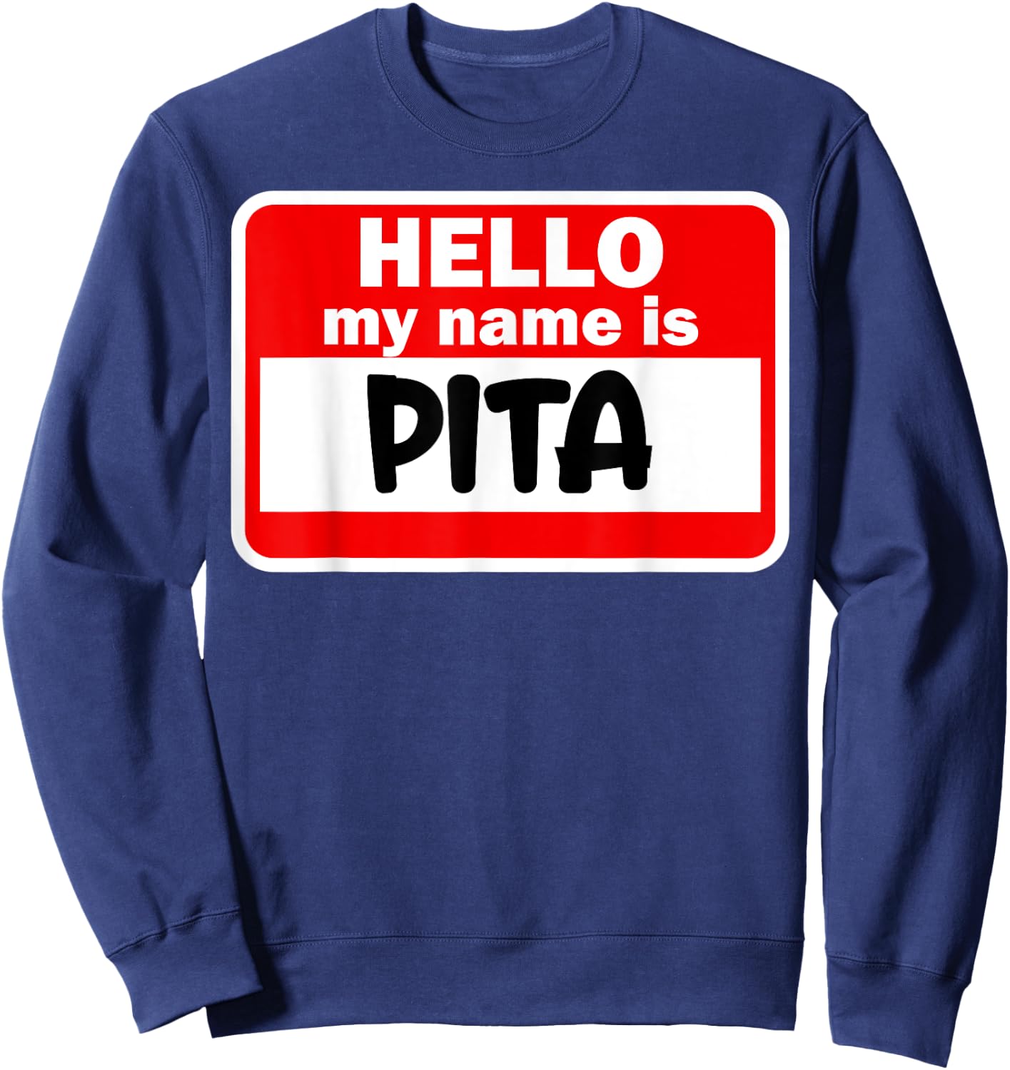 Pita Hello Hi My Name Is Name On Custom Sweatshirt - Sweatshirt | Navy