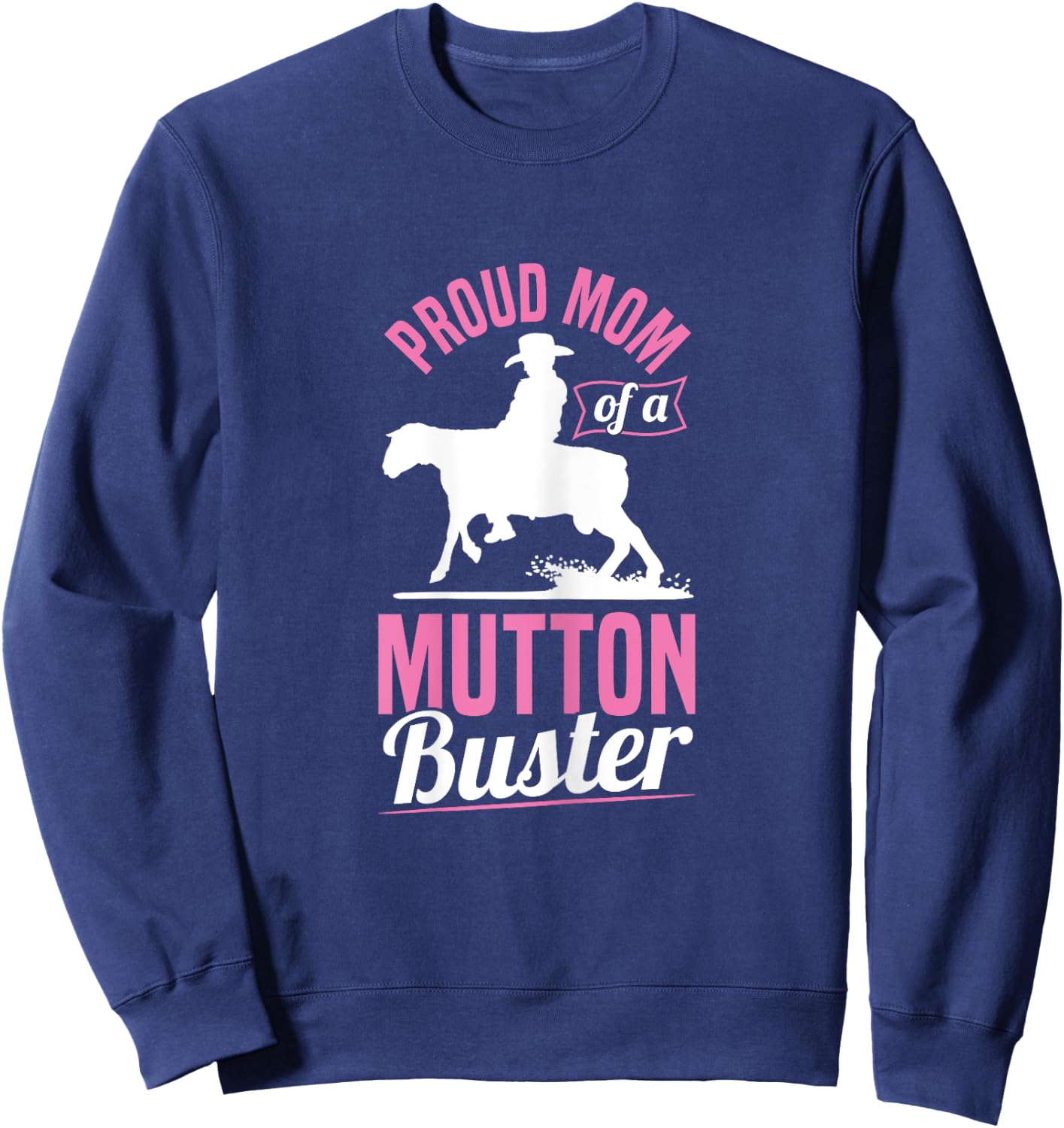 Youth Rodeo Mutton Bustin Quote for a Mom of a Mutton Buster Sweatshirt - Sweatshirt | Navy