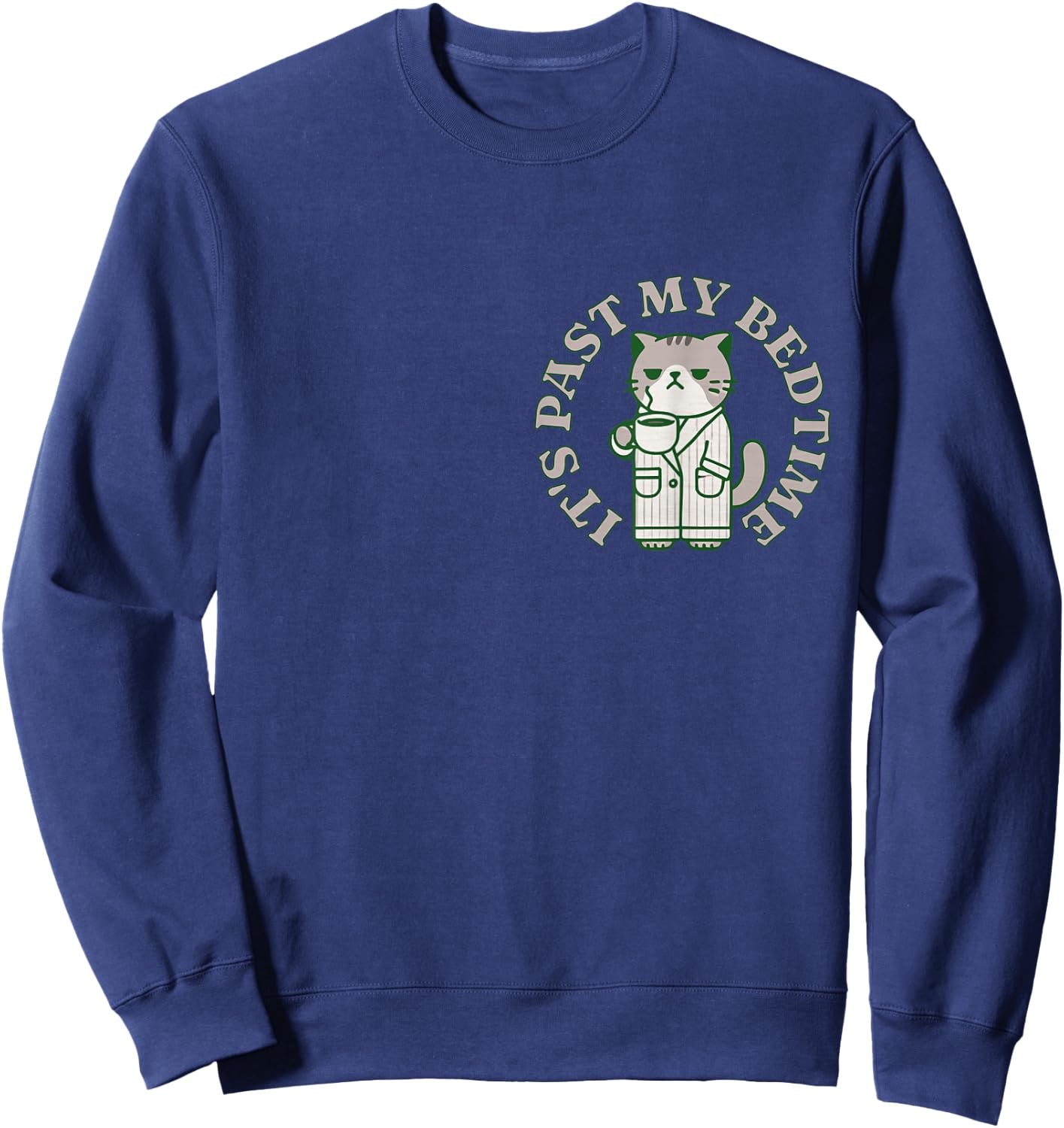 It's Past My Bedtime Cat Annoyed Sleepy Tired Napping Humor Men Women Sweatshirt - Sweatshirt | Navy