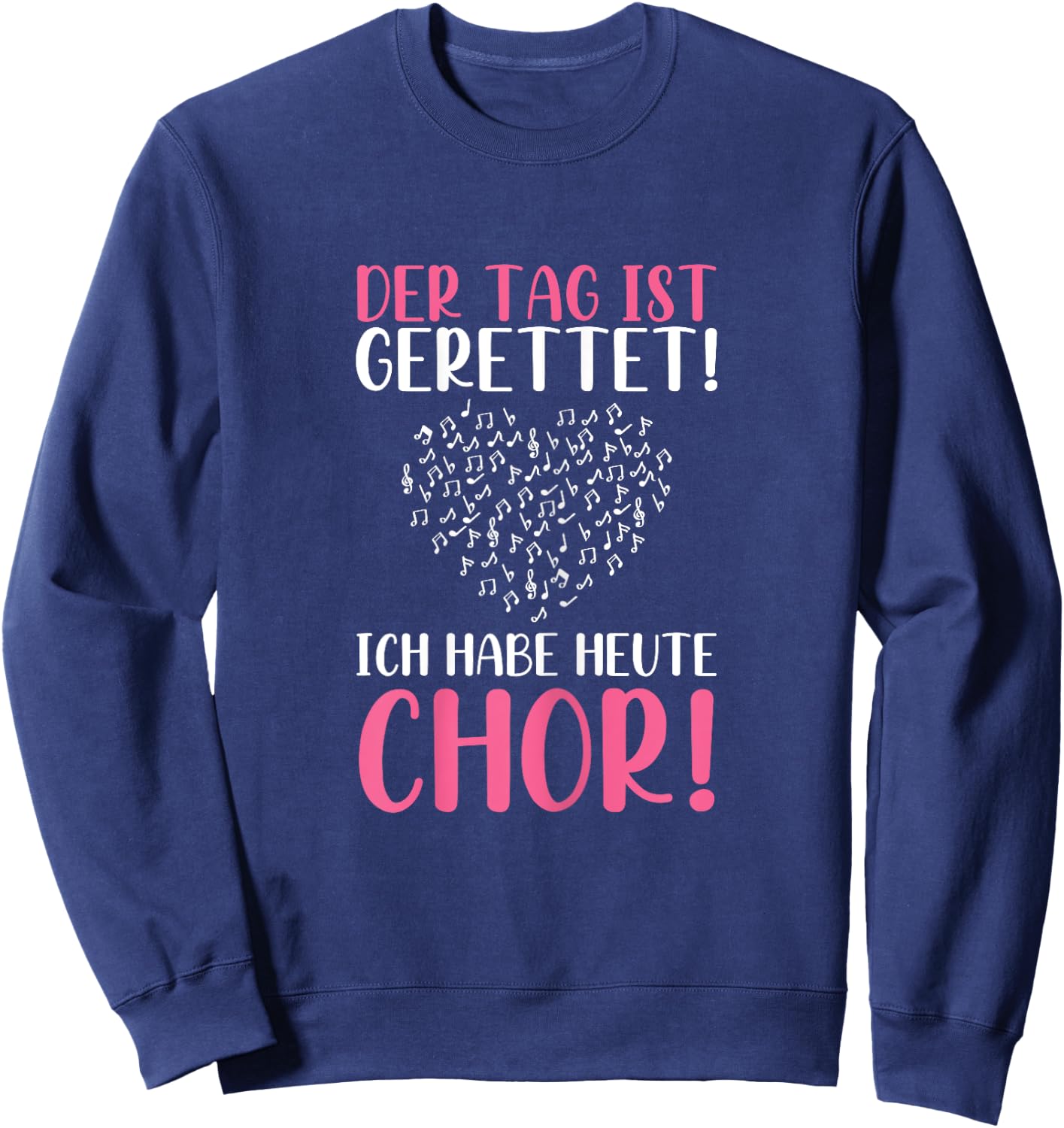 Der Tag Ist Gerettet Ich Habe Heute Chor Sängerin Singen Sweatshirt - Sweatshirt | Navy