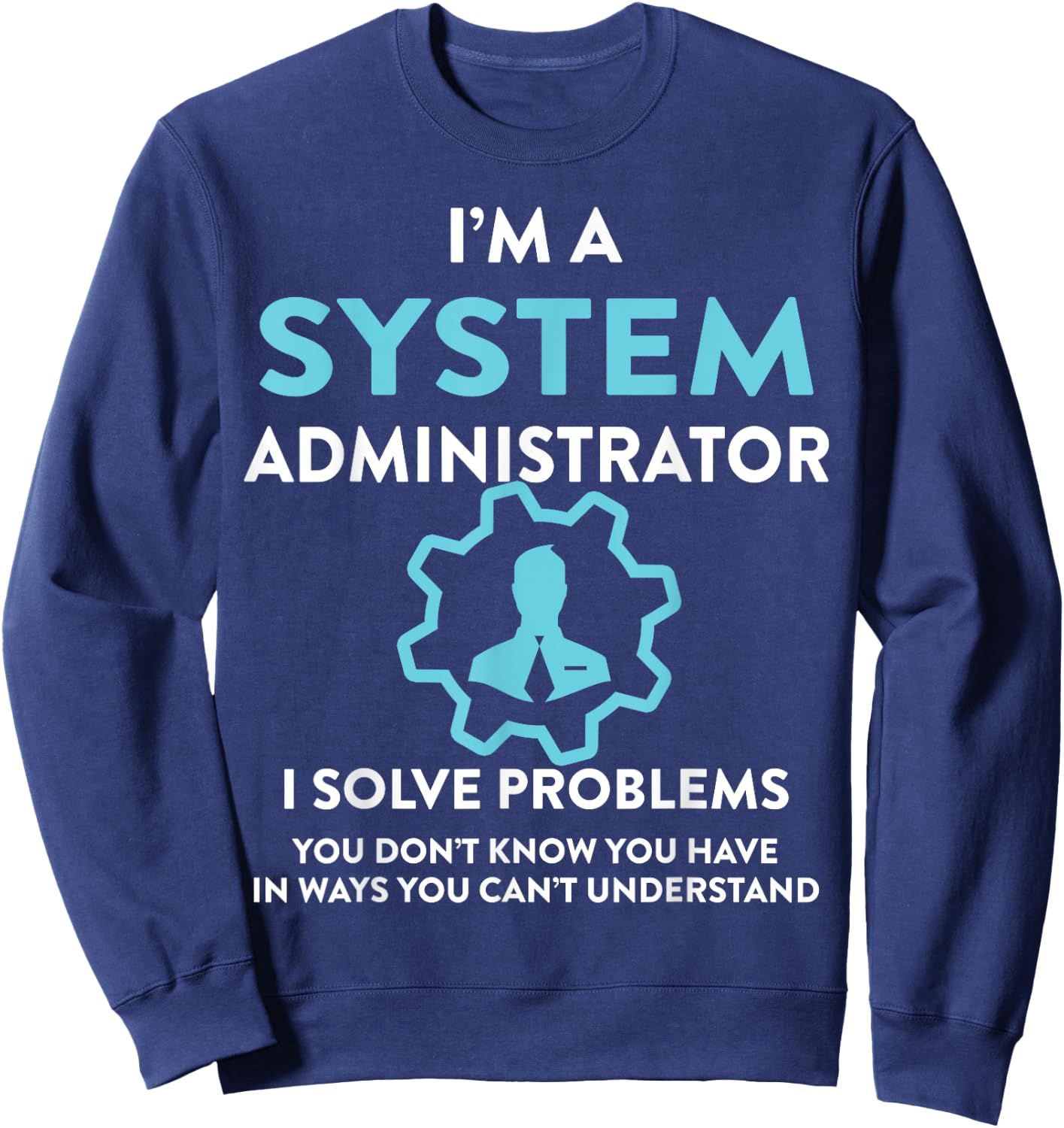 System administrator - I solve problems you don't Sweatshirt - Sweatshirt | Navy