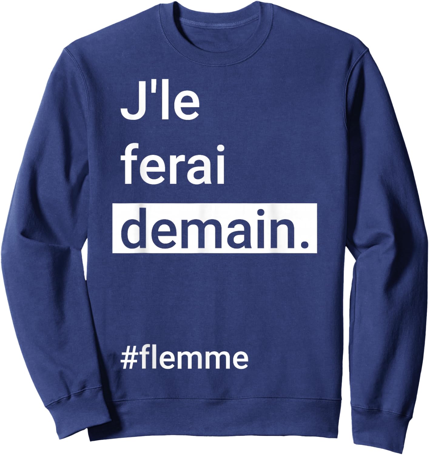 I Will Do It Tomorrow #Flemme - Humour Flemmard Procrastination , Black, S Sweatshirt - Sweatshirt | Navy