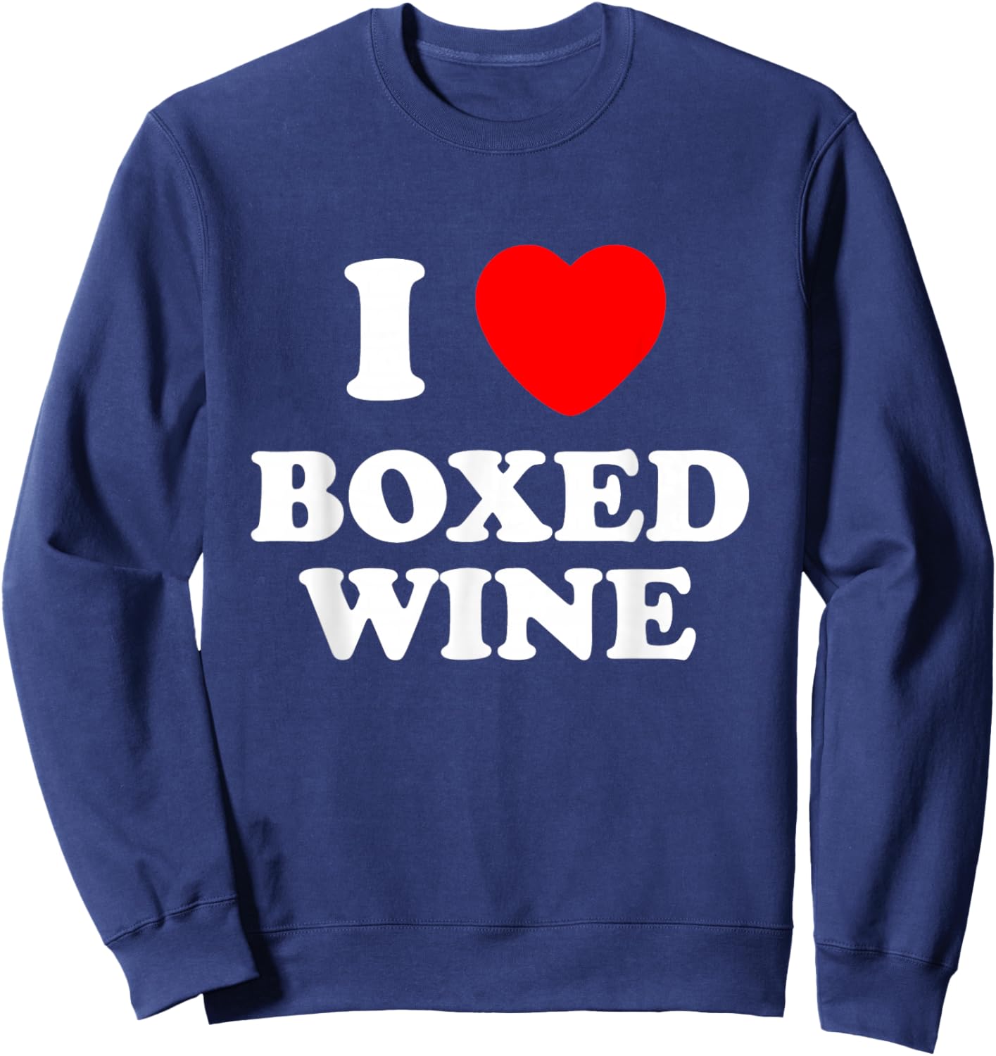 I Love Boxed Wine, Love Vino, Cheap Wine Lover Sweatshirt - Sweatshirt | Navy