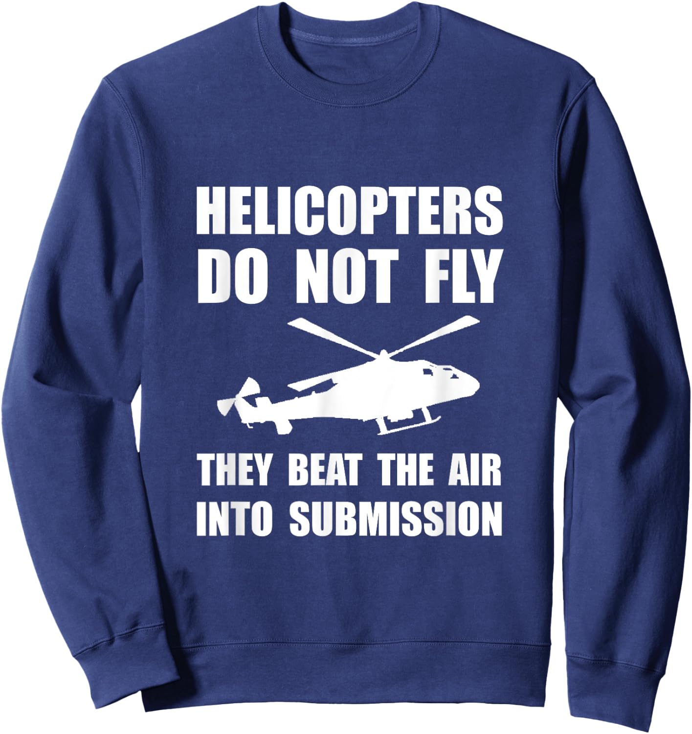Helicopter Beat Air Into Submission Funny Sweatshirt - Sweatshirt | Navy