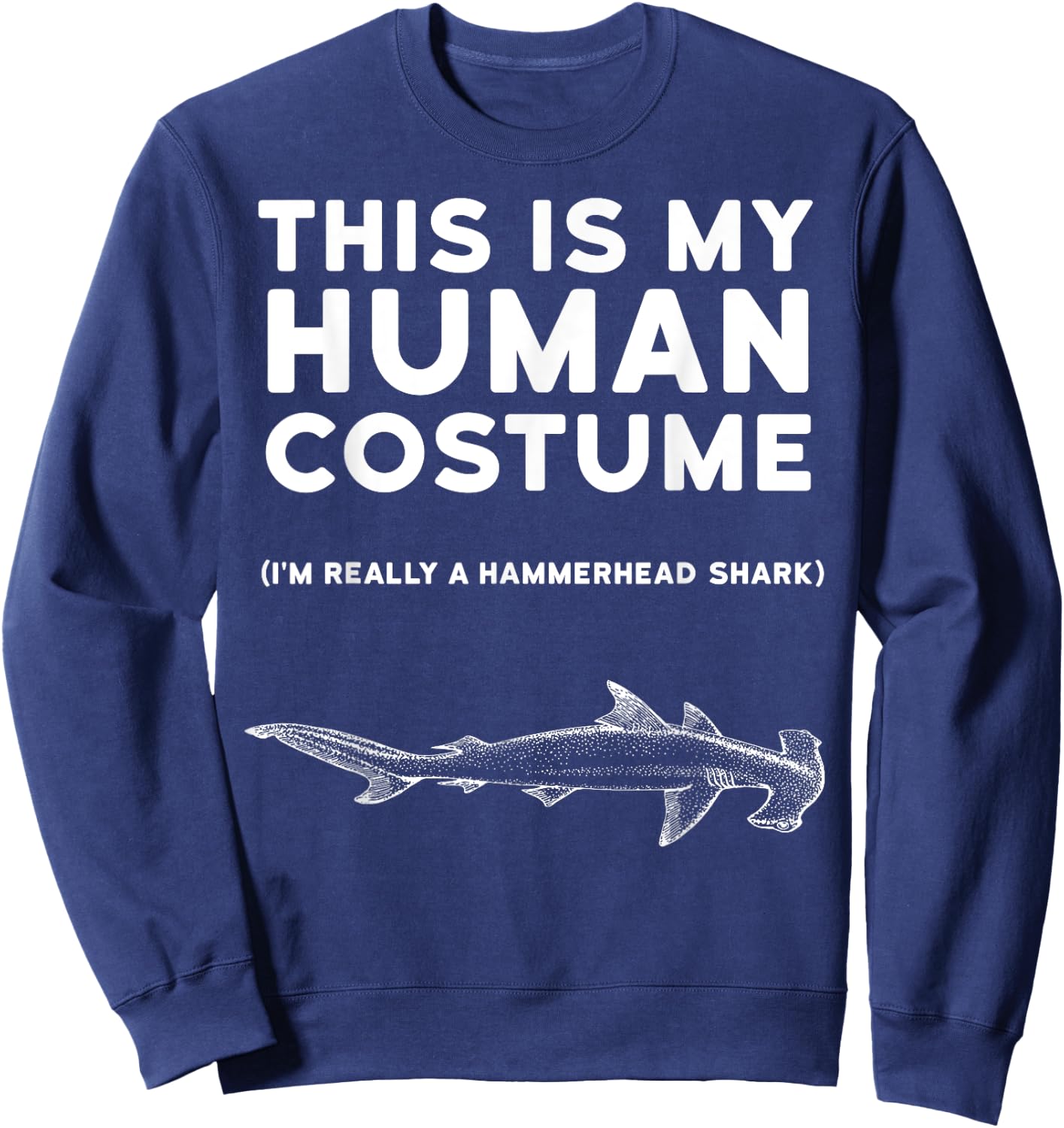 This Is My Human Costume Hammerhead Shark Halloween Shirt Sweatshirt - Sweatshirt | Navy