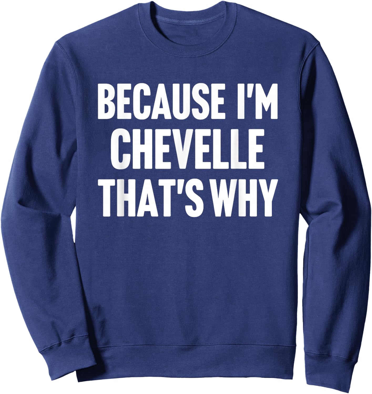 Because I'm Chevelle That's Why Am Personalized Name Sweatshirt - Sweatshirt | Navy