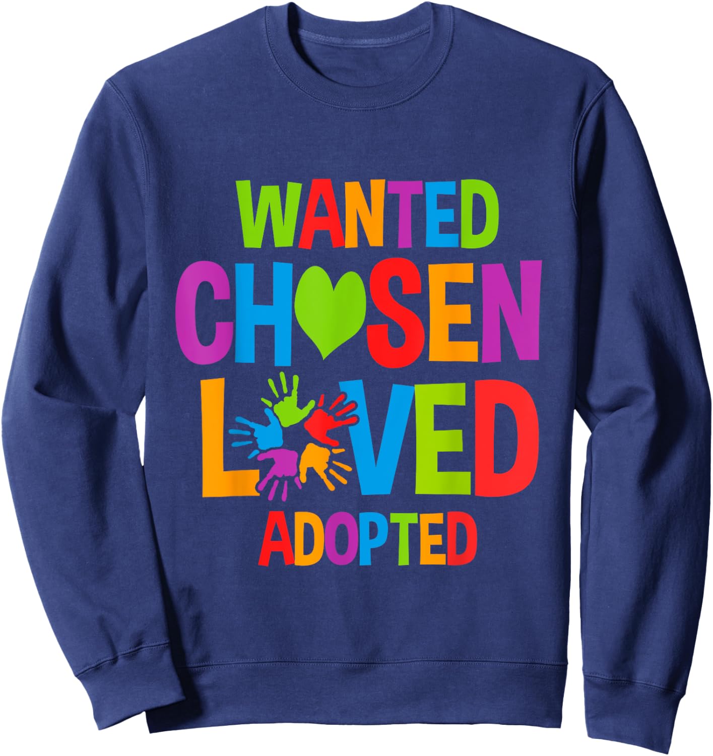 Wanted Chosen Loved Adopted Adopt Child Sweatshirt - Sweatshirt | Navy