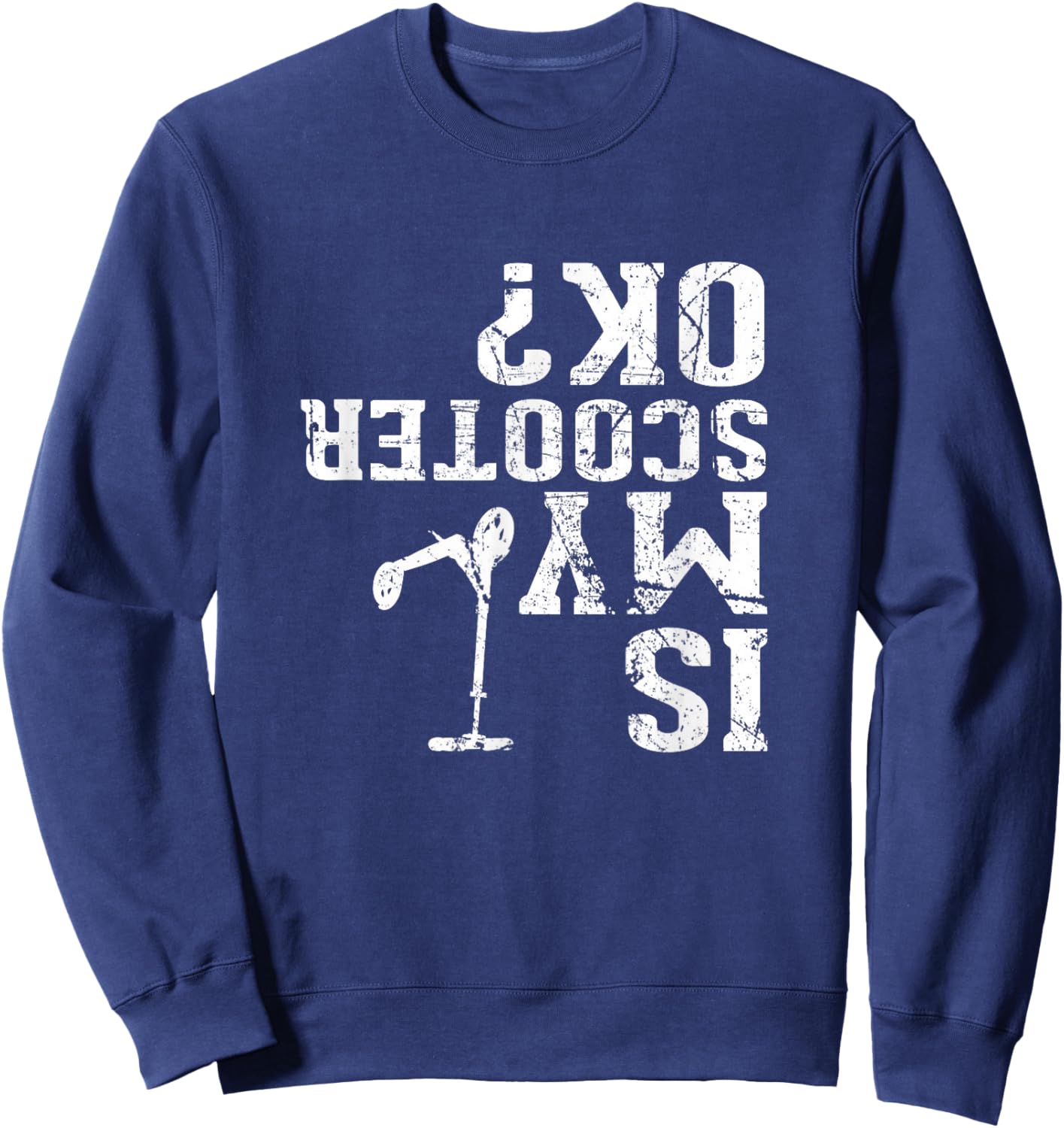 Is My Scooter OK - I Do My Own Stunts, Stunt Scooter Sweatshirt - Sweatshirt | Navy