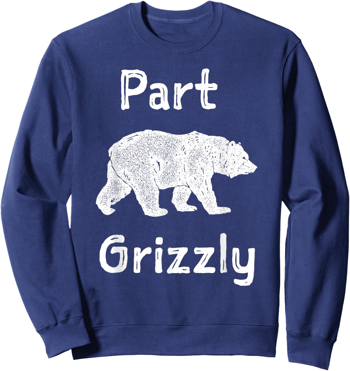 Part Grizzly Funny Bear Shirt Sweatshirt - Sweatshirt | Navy