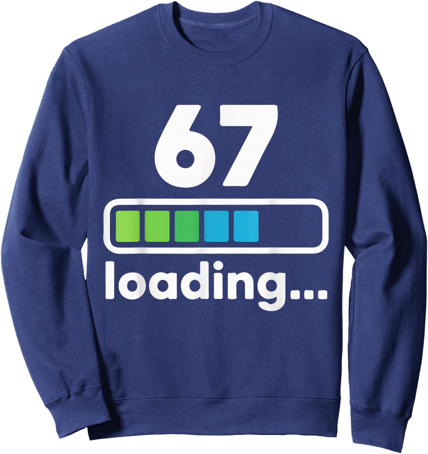 67 Loading Progress Bar Funny Digital Graphic Design Sweatshirt - Sweatshirt | Navy