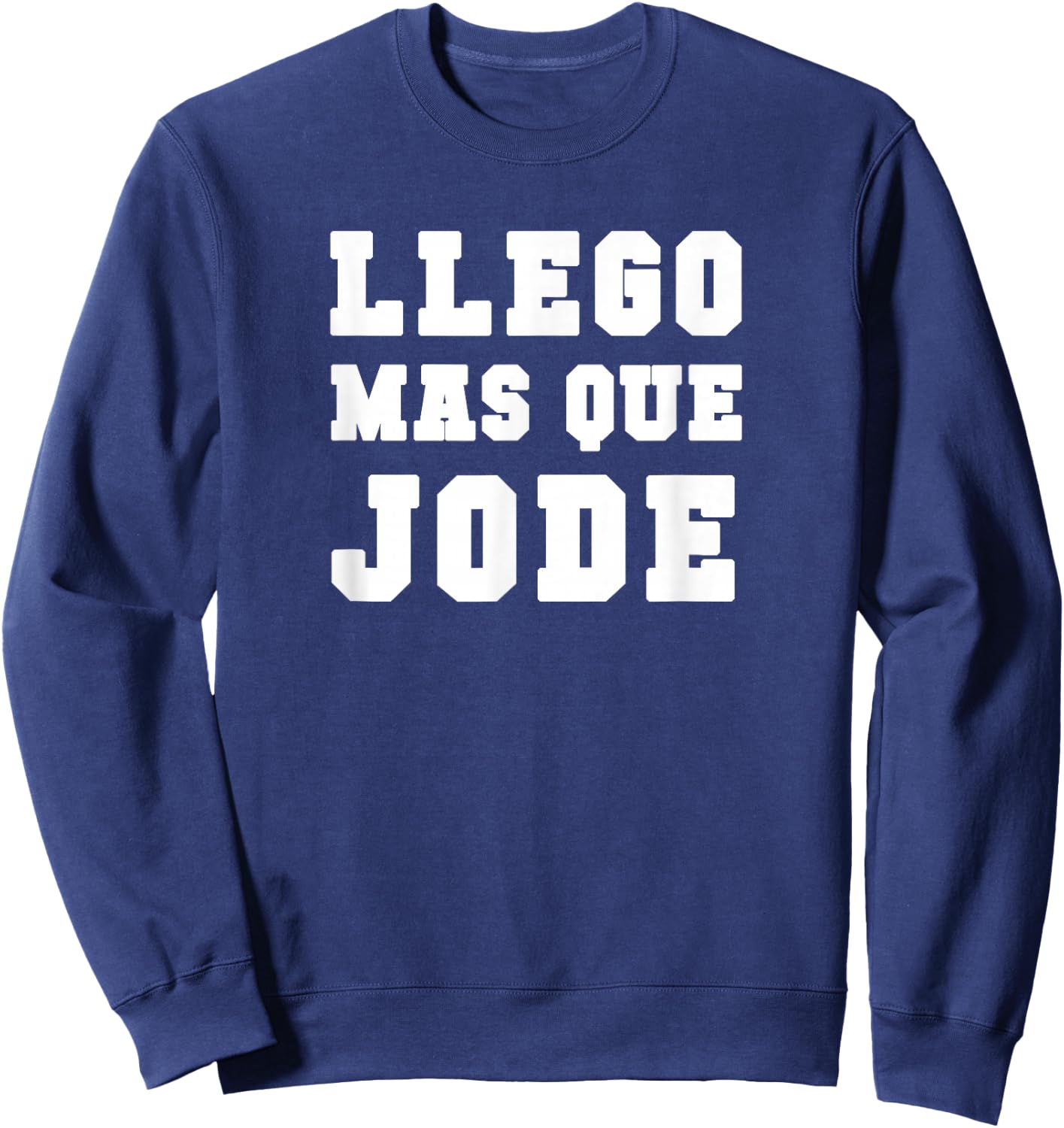Llego mas que Jode Espanol Spanish Funny Sweatshirt - Sweatshirt | Navy